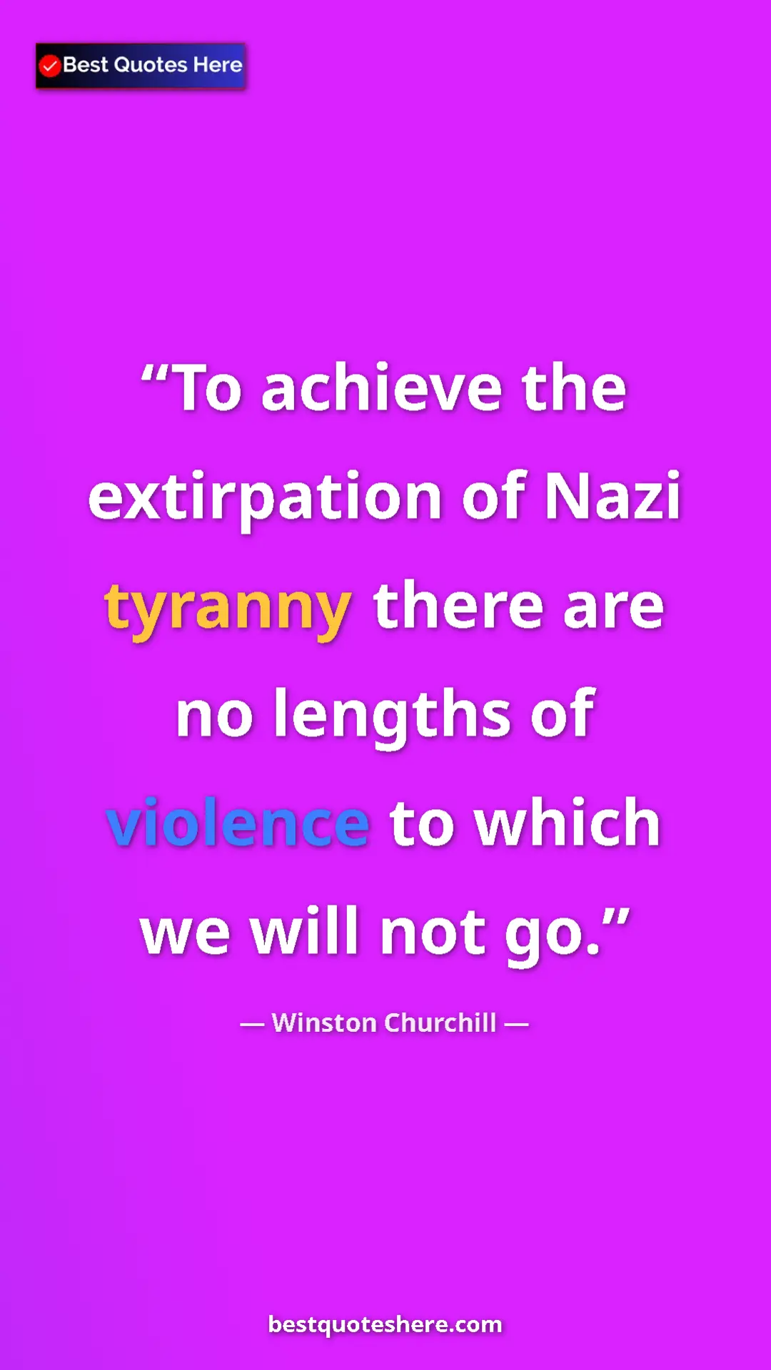 Winston Churchill Quote Card: "To achieve the extirpation of Nazi tyranny there are no leng" Pinterest quote poster by Winston Churchill: "To achieve the extirpation of Nazi tyranny there are no leng"