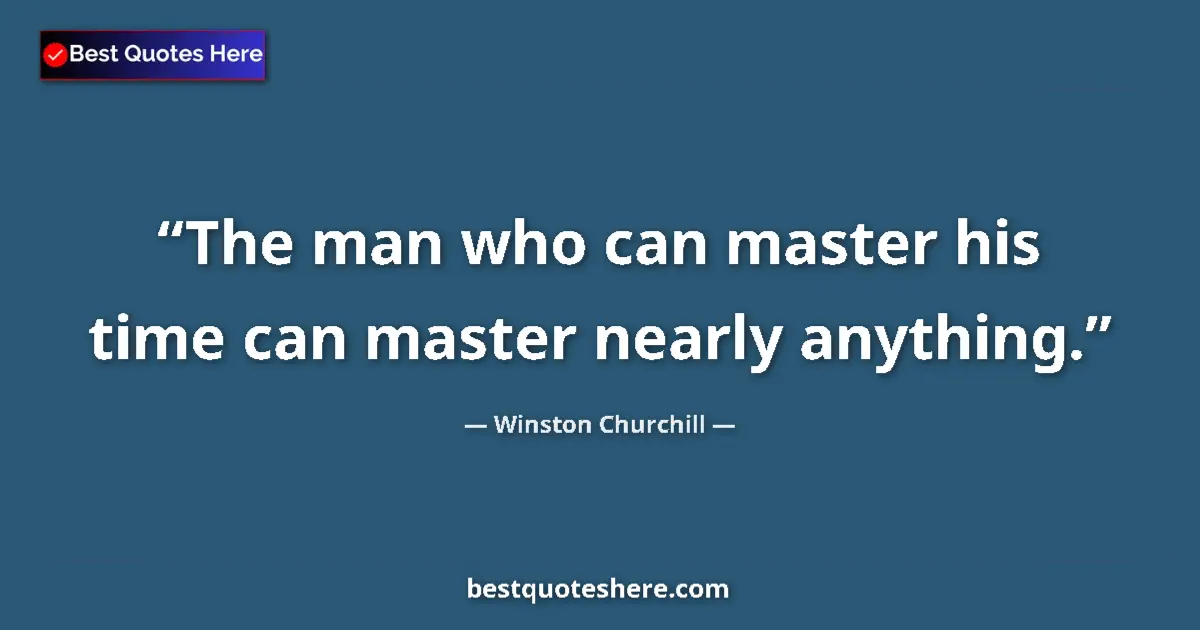 Quote by Winston Churchill: The man who can master his time can master nearly anything....