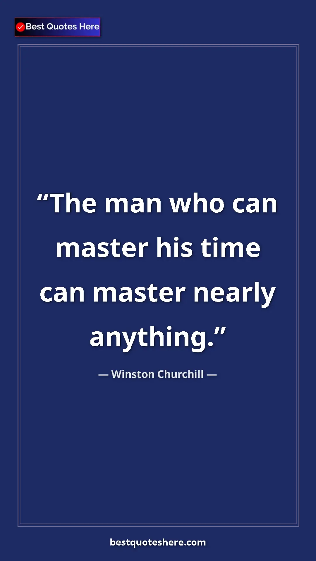 Pinterest quote poster by Winston Churchill: "The man who can master his time can master nearly anything."