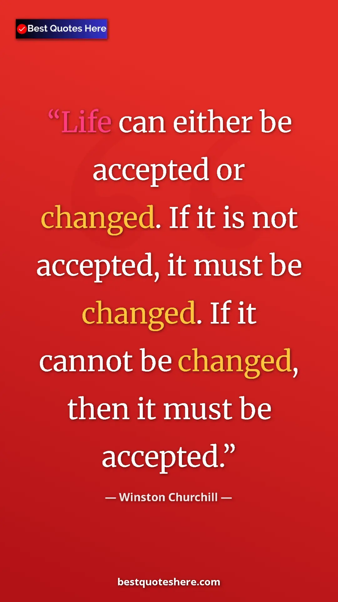 Winston Churchill Quote Card: "Life can either be accepted or changed. If it is not..." Pinterest quote poster by Winston Churchill: "Life can either be accepted or changed. If it is not..."