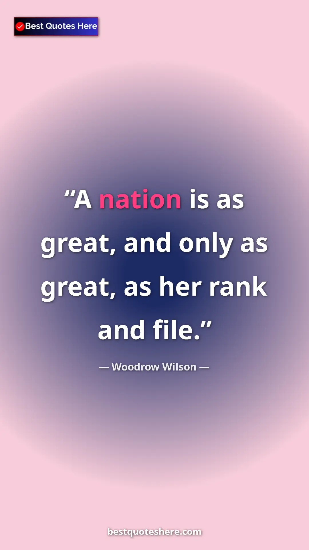 Woodrow Wilson Quote Card: "A nation is as great, and only as great, as her rank and..." Pinterest quote poster by Woodrow Wilson: "A nation is as great, and only as great, as her rank and..."