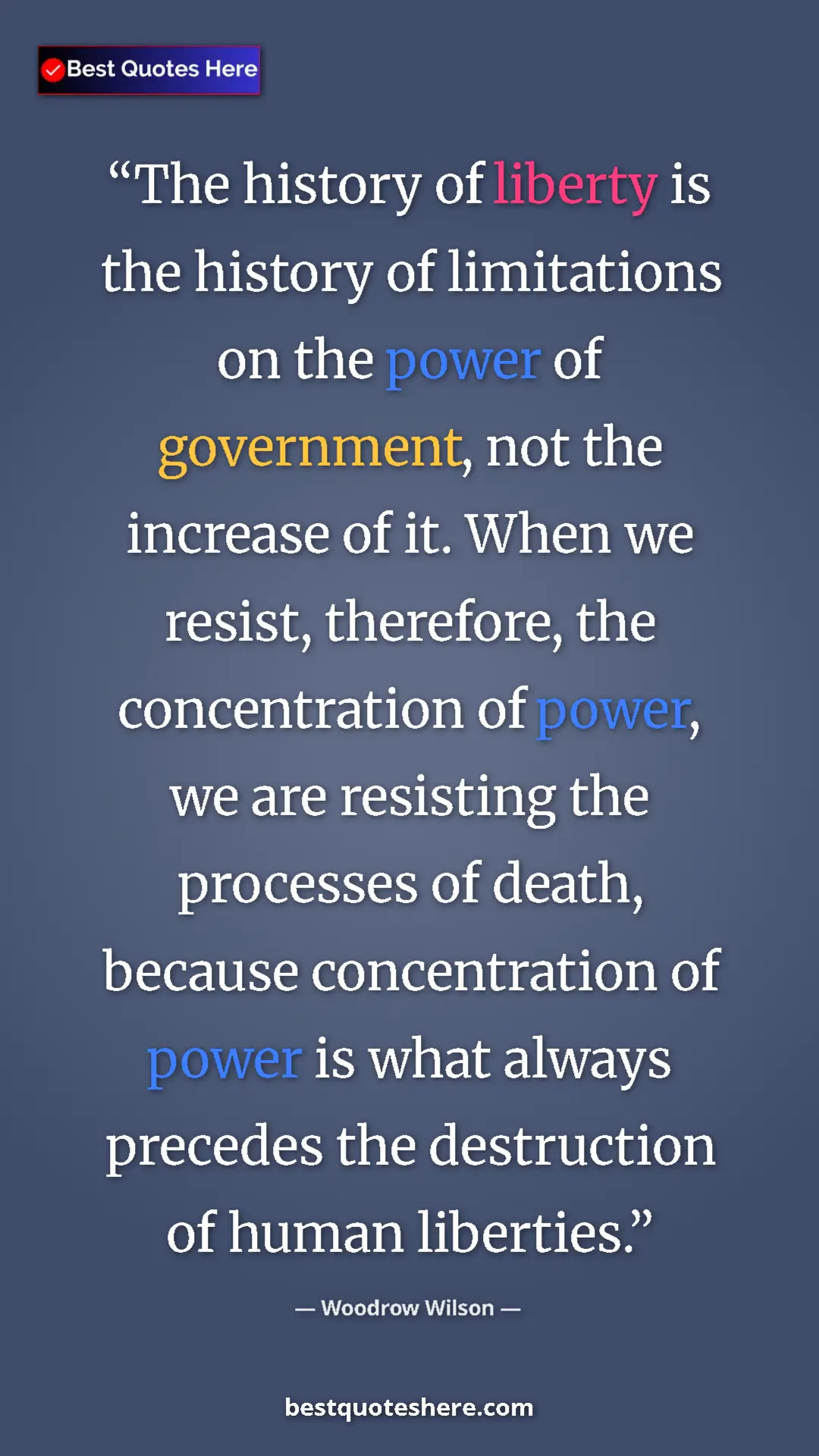 Pinterest quote poster by Woodrow Wilson: "The history of liberty is the history of limitations on the..."