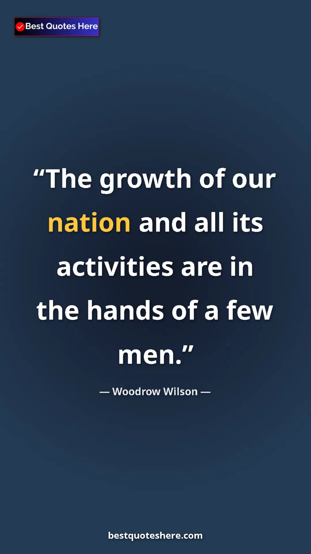 Woodrow Wilson Quote Card: "The growth of our nation and all its activities are in the..." Pinterest quote poster by Woodrow Wilson: "The growth of our nation and all its activities are in the..."