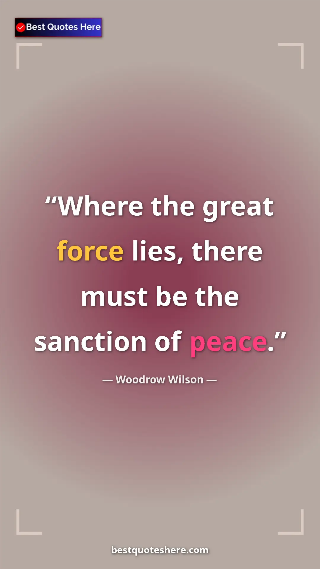 Pinterest quote poster by Woodrow Wilson: "Where the great force lies, there must be the sanction of..."