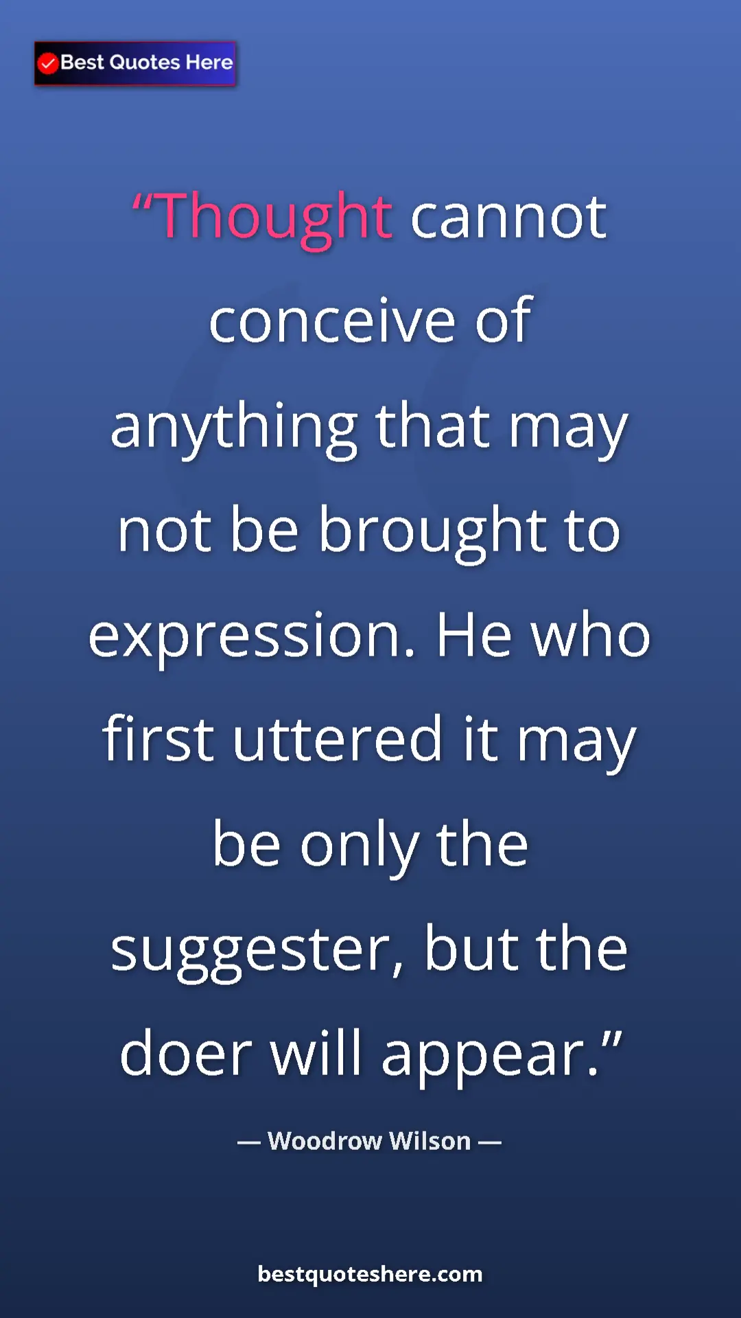 Pinterest quote poster by Woodrow Wilson: "Thought cannot conceive of anything that may not be brought..."