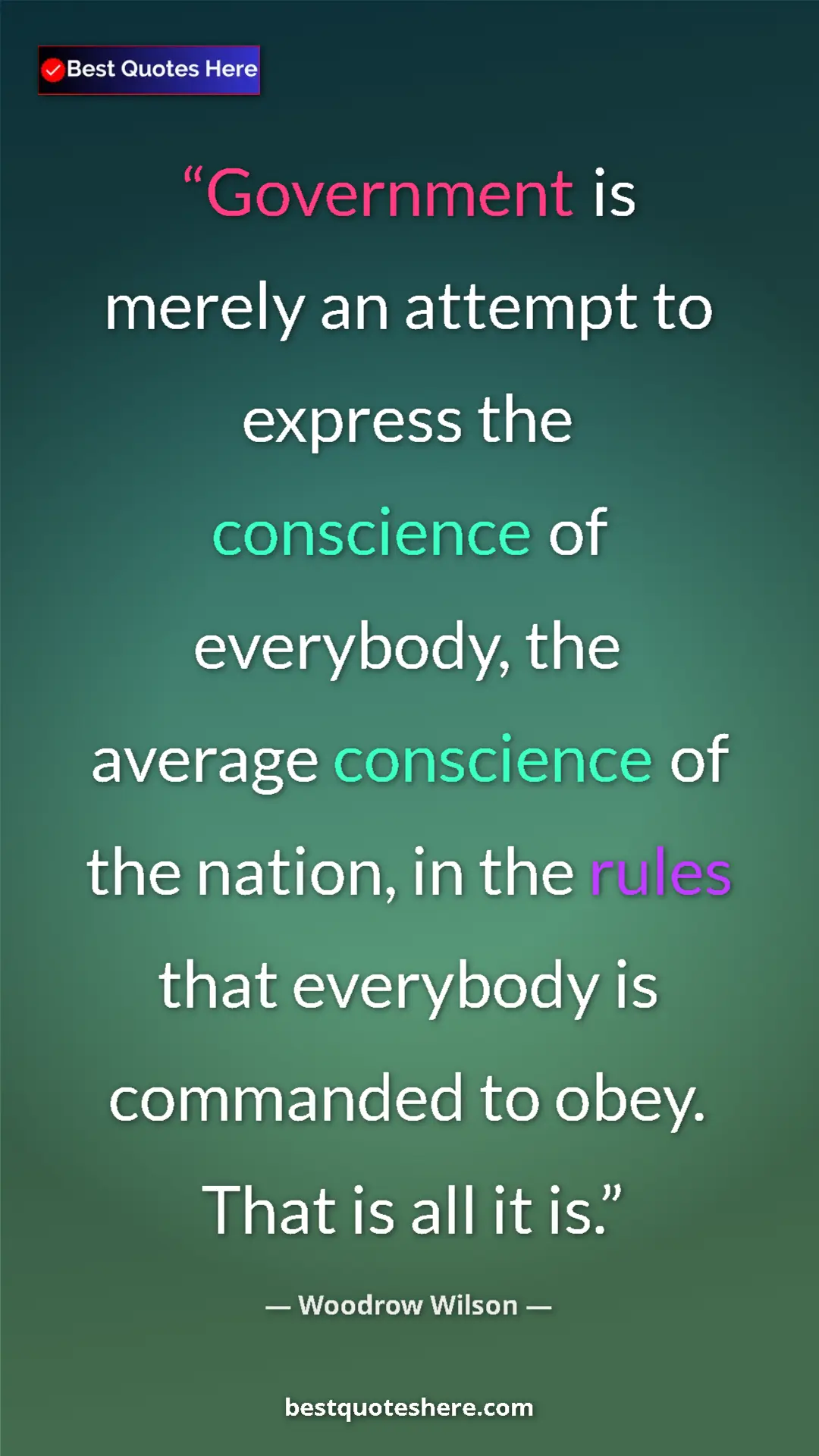 Pinterest quote poster by Woodrow Wilson: "Government is merely an attempt to express the conscience..."