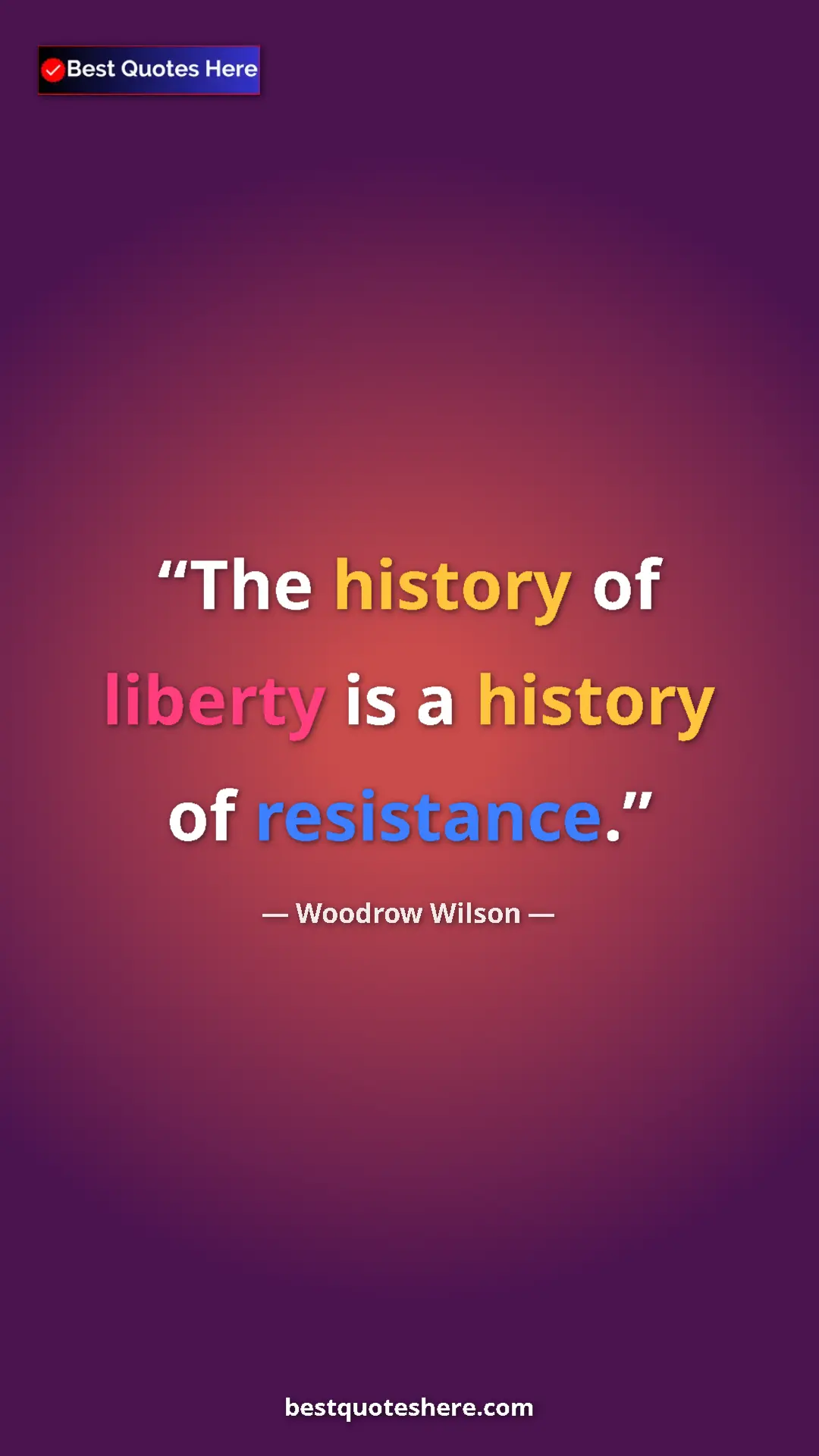 Pinterest quote poster by Woodrow Wilson: "The history of liberty is a history of resistance."