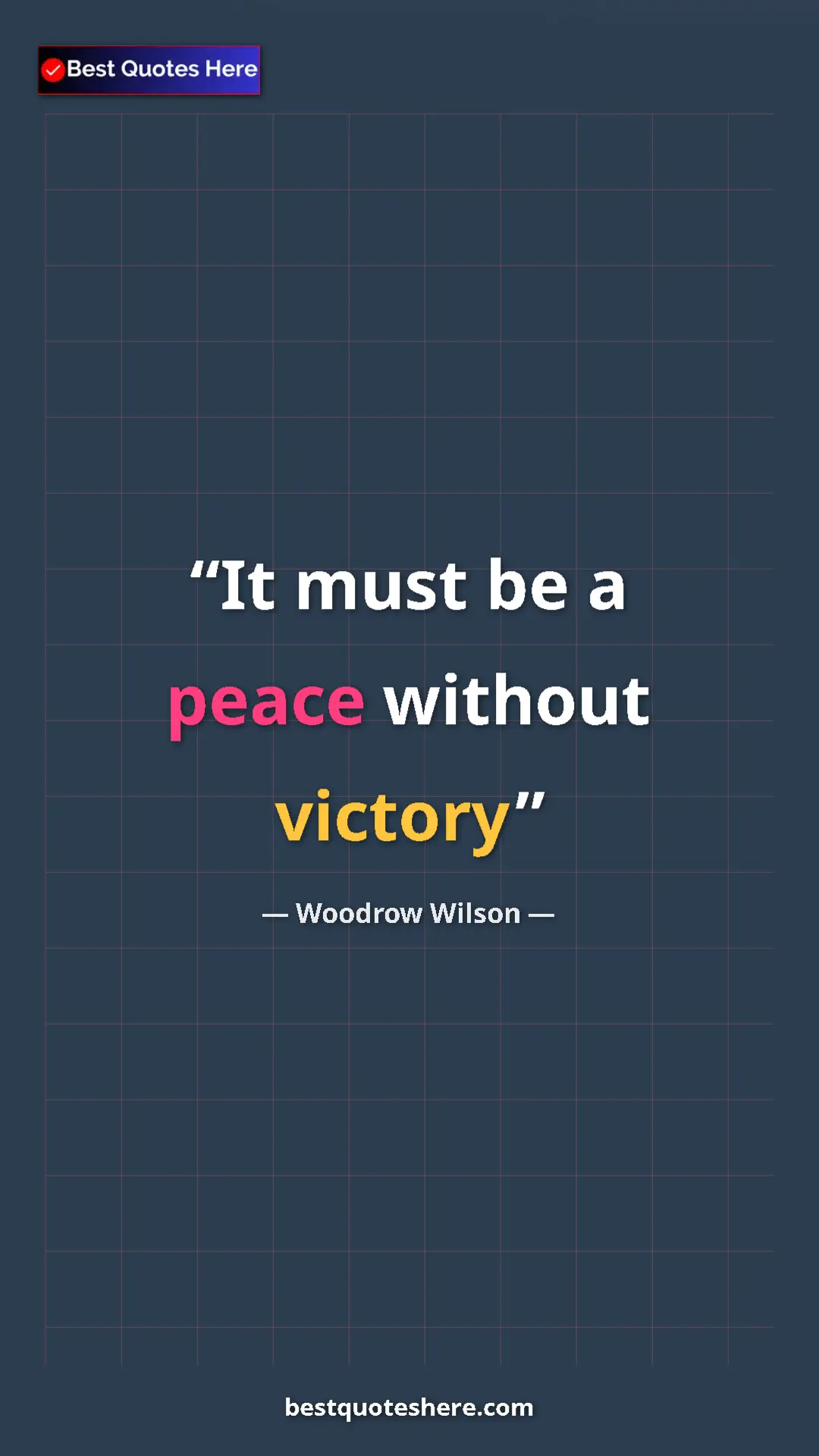 Woodrow Wilson Quote Card: "It must be a peace without victory" Pinterest quote poster by Woodrow Wilson: "It must be a peace without victory"