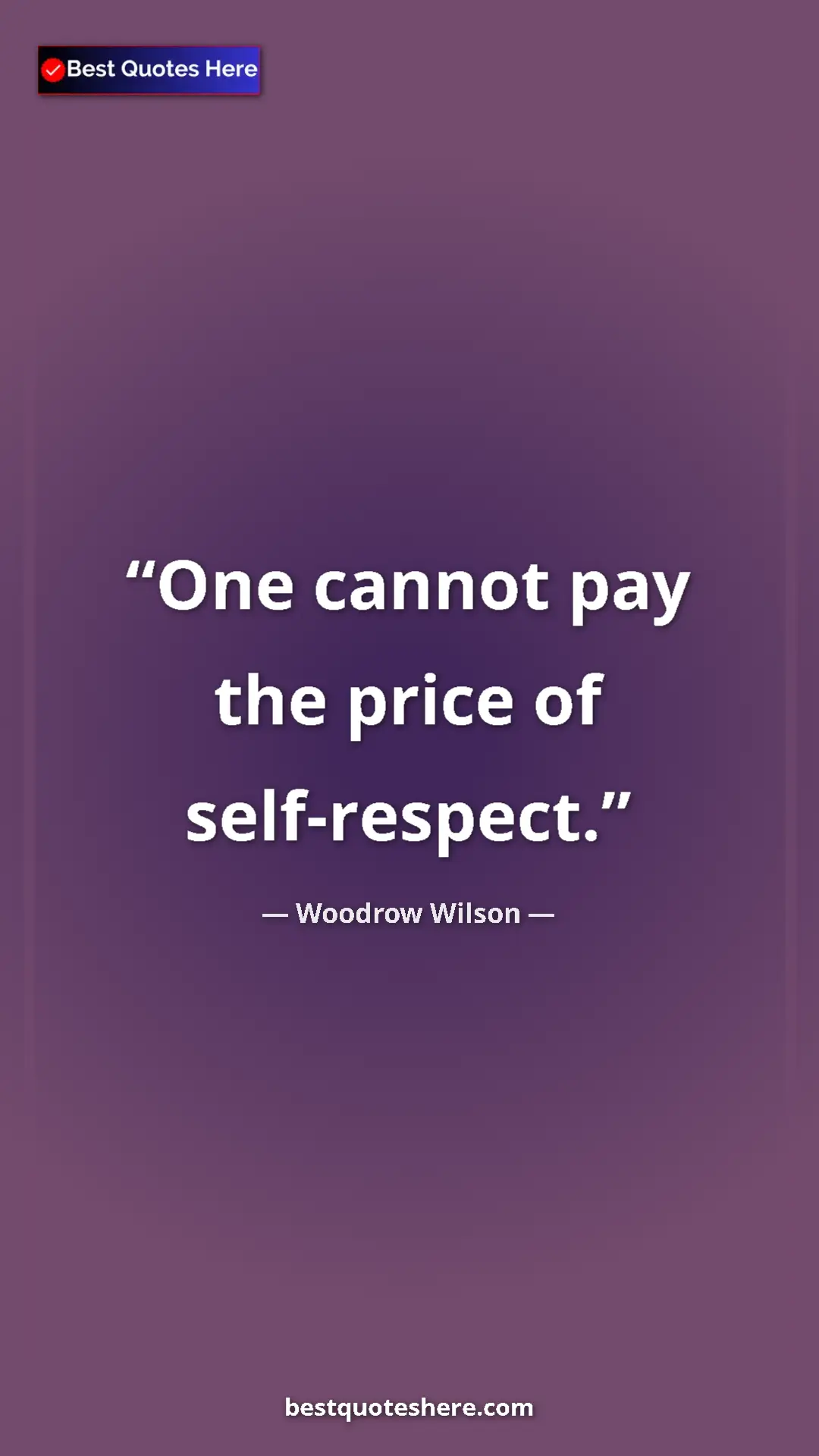 Woodrow Wilson Quote Card: "One cannot pay the price of self-respect." Pinterest quote poster by Woodrow Wilson: "One cannot pay the price of self-respect."