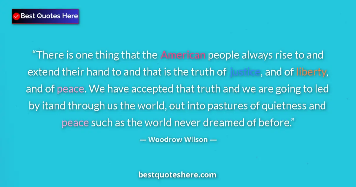 Quote by Woodrow Wilson: There is one thing that the American people always rise to and extend their hand to and that is the ...