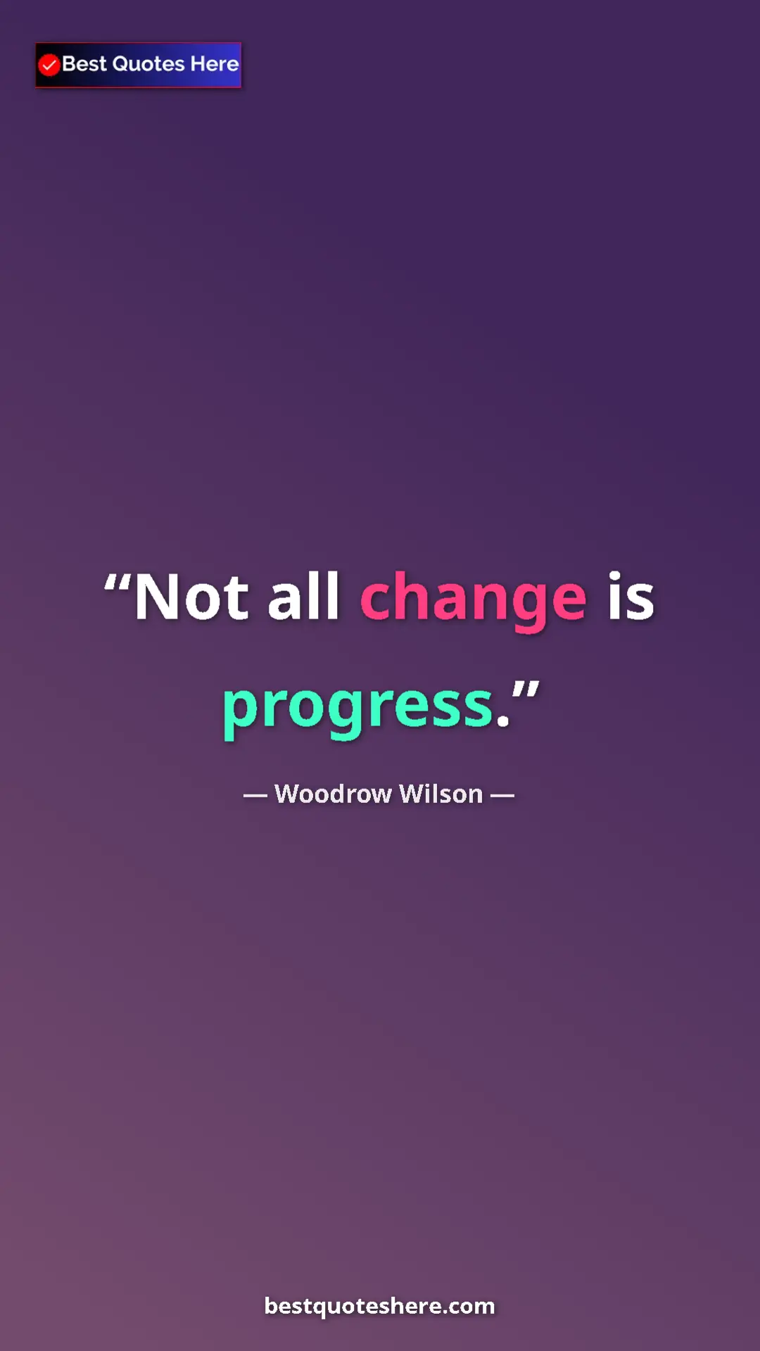 Woodrow Wilson Quote Card: "Not all change is progress." Pinterest quote poster by Woodrow Wilson: "Not all change is progress."