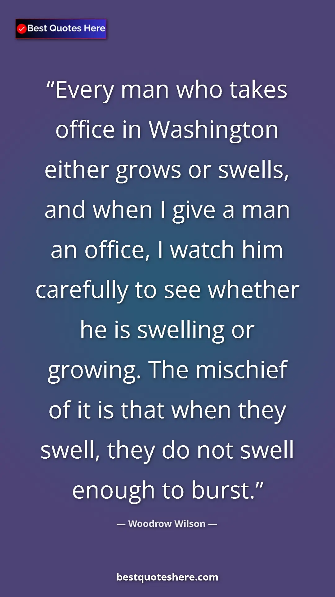 Pinterest quote poster by Woodrow Wilson: "Every man who takes office in Washington either grows or..."