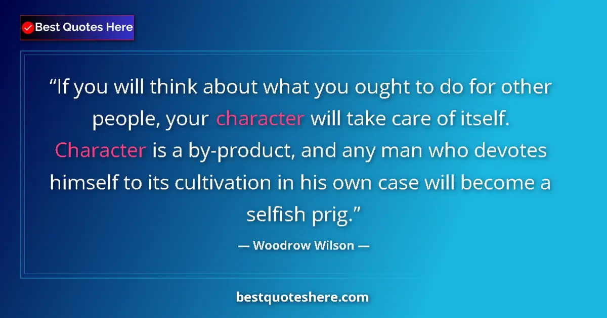 Quote by Woodrow Wilson: If you will think about what you ought to do for o