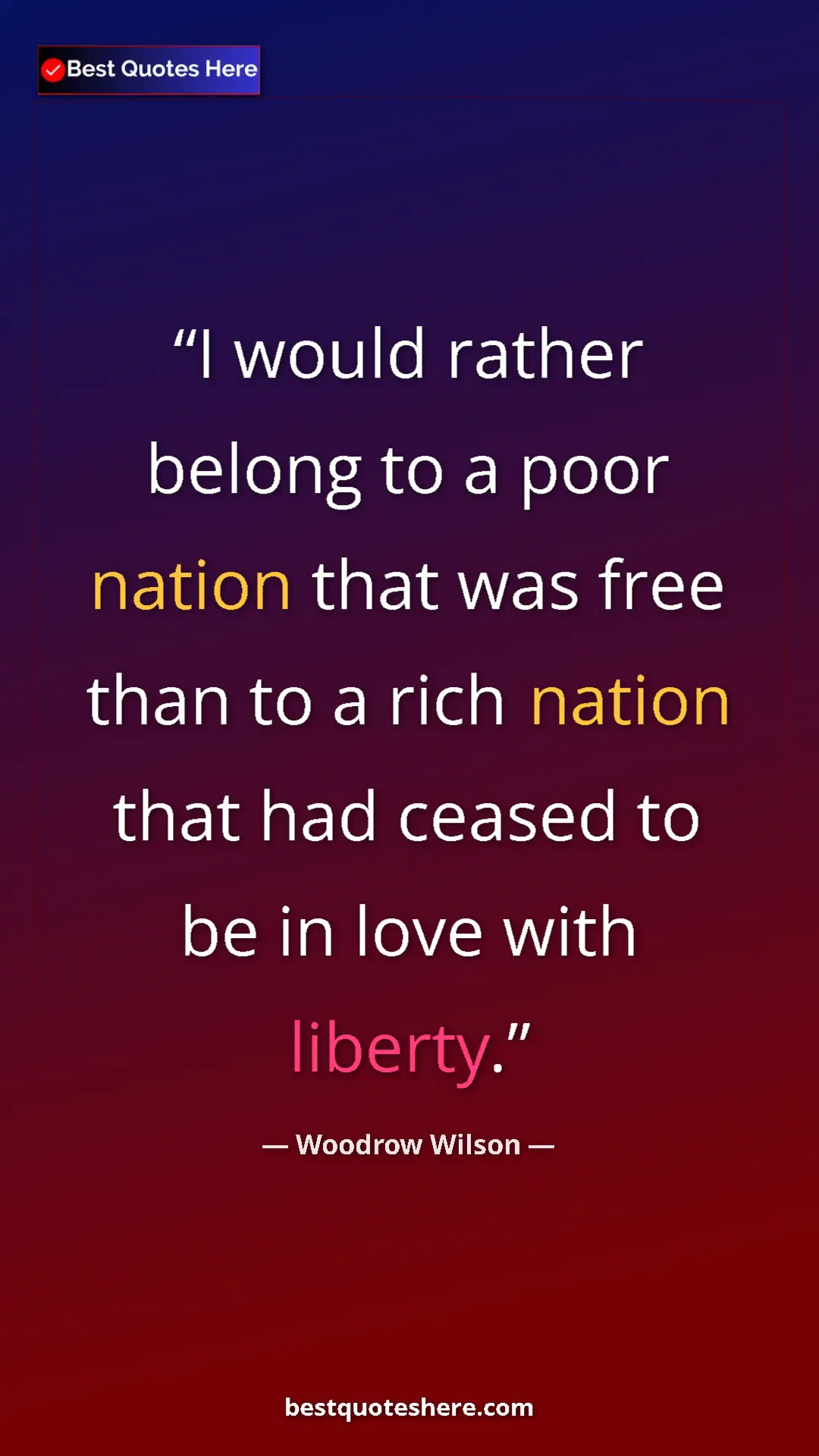 Woodrow Wilson Quote Card: "I would rather belong to a poor nation that was free than..." Pinterest quote poster by Woodrow Wilson: "I would rather belong to a poor nation that was free than..."
