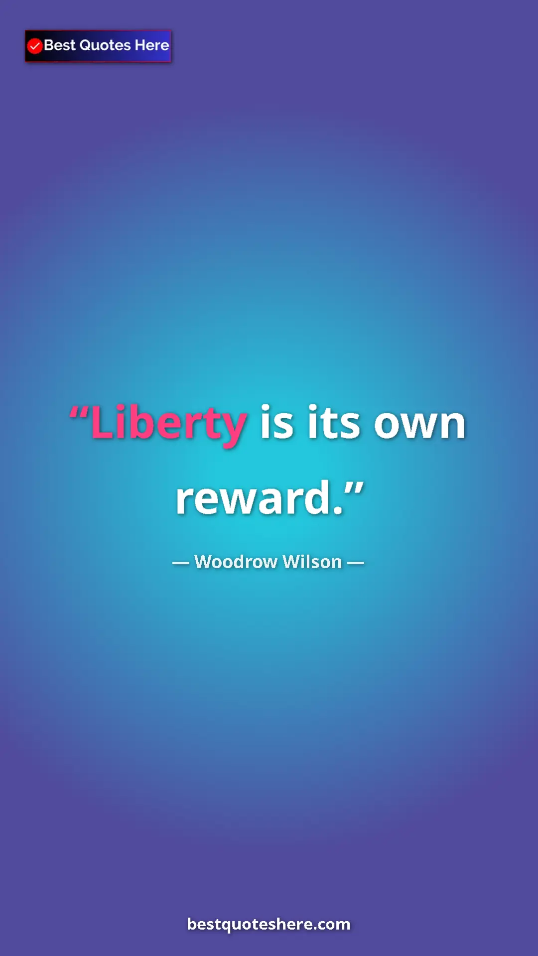 Woodrow Wilson Quote Card: "Liberty is its own reward." Pinterest quote poster by Woodrow Wilson: "Liberty is its own reward."