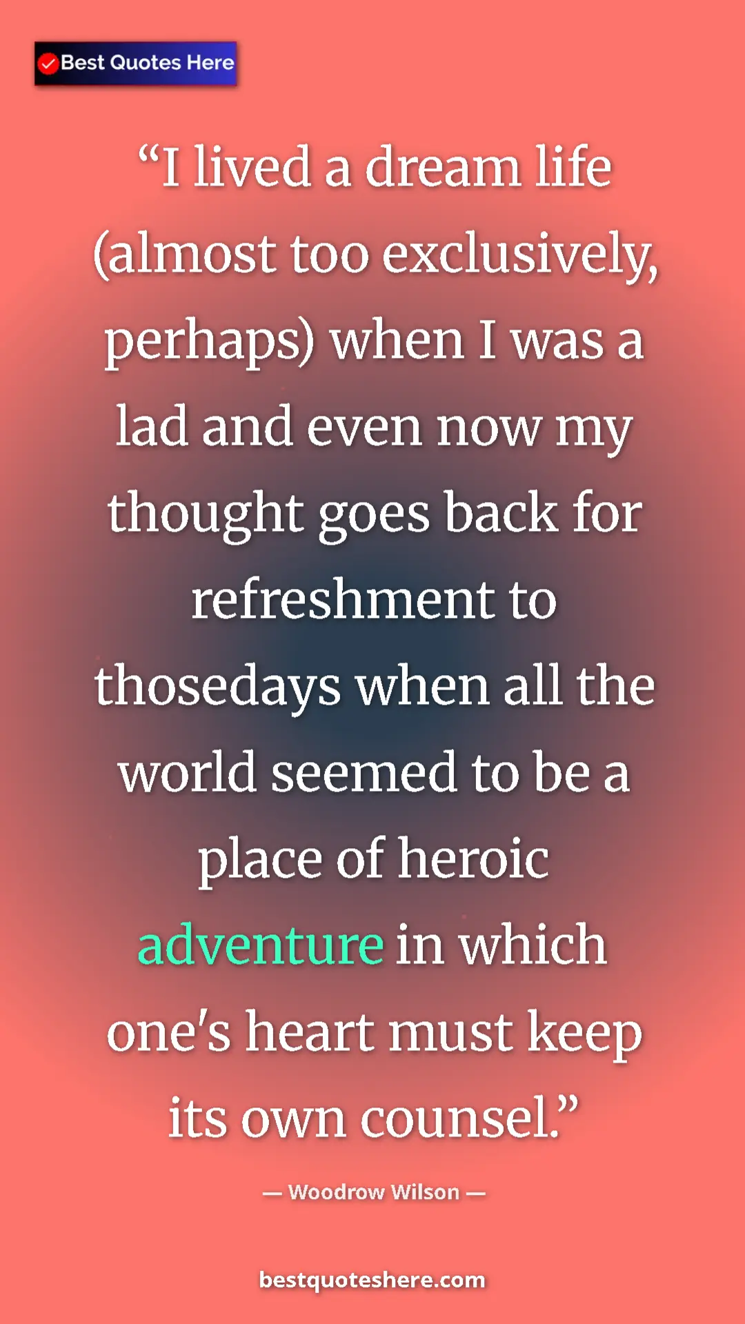 Pinterest quote poster by Woodrow Wilson: "I lived a dream life (almost too exclusively, perhaps) when..."