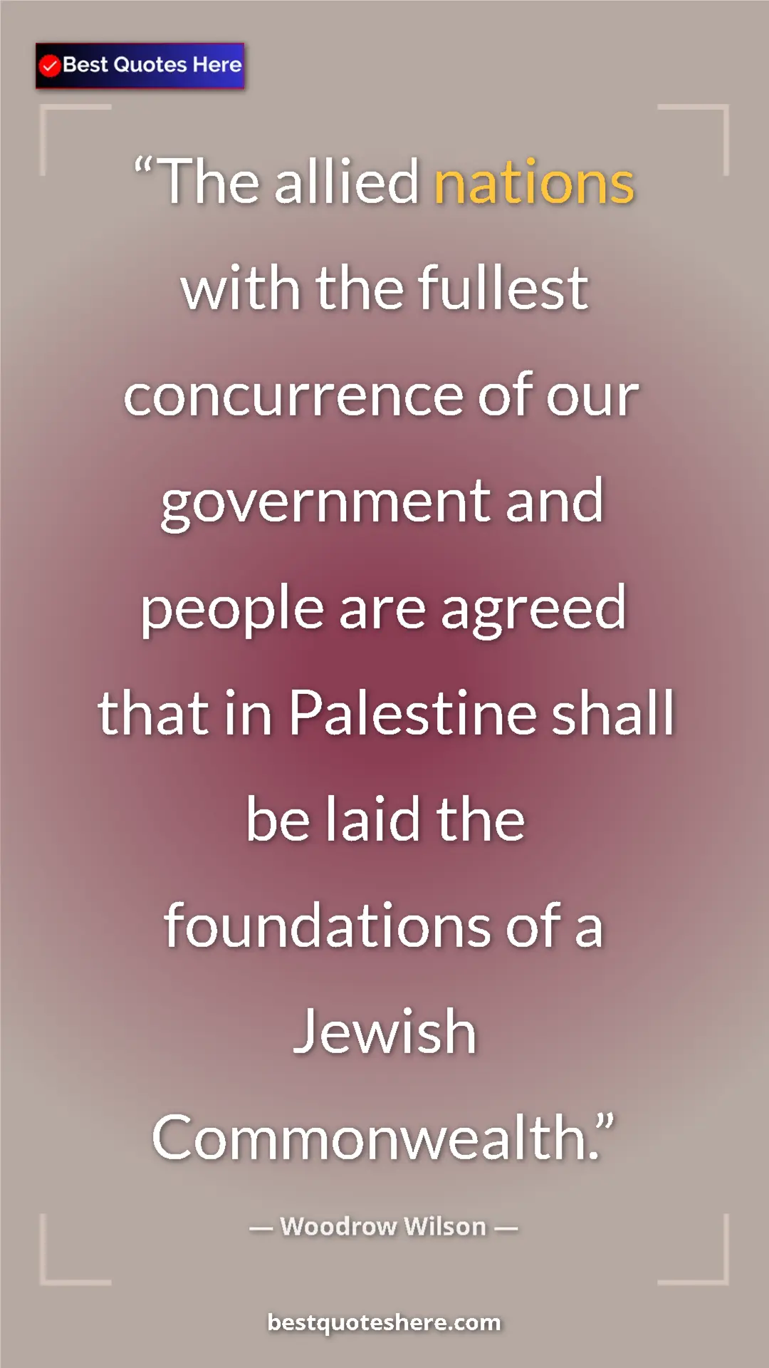 Pinterest quote poster by Woodrow Wilson: "The allied nations with the fullest concurrence of our..."