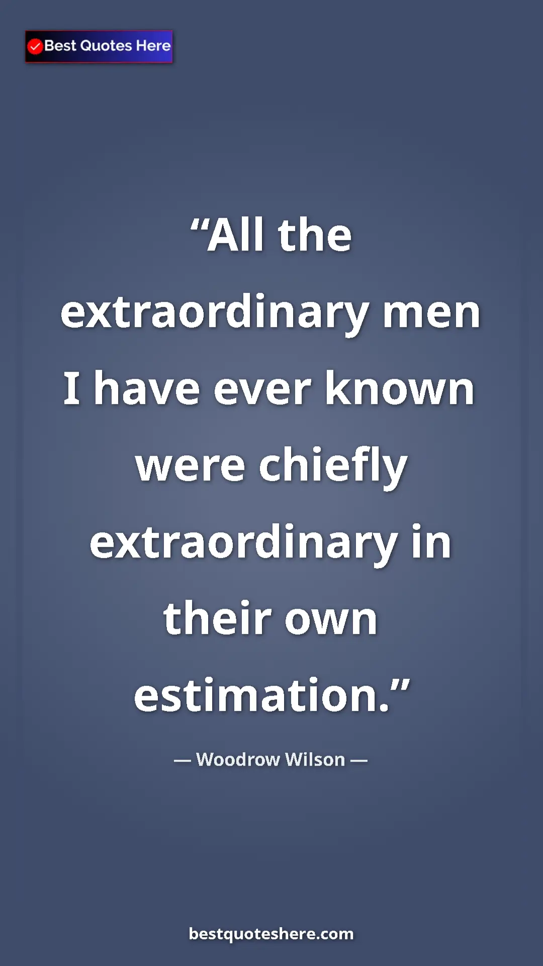 Woodrow Wilson Quote Card: "All the extraordinary men I have ever known were chiefly..." Pinterest quote poster by Woodrow Wilson: "All the extraordinary men I have ever known were chiefly..."