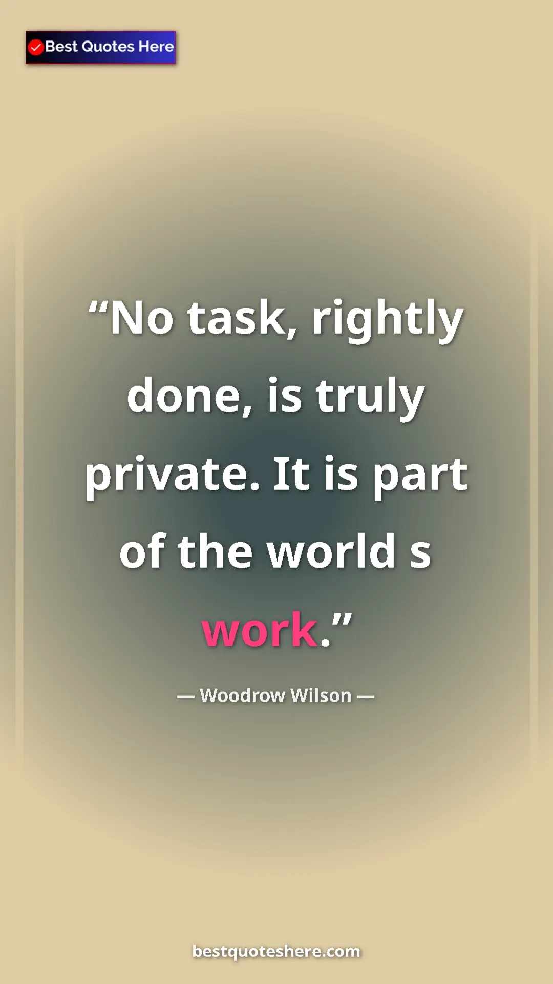 Woodrow Wilson Quote Card: "No task, rightly done, is truly private. It is part of the..." Pinterest quote poster by Woodrow Wilson: "No task, rightly done, is truly private. It is part of the..."