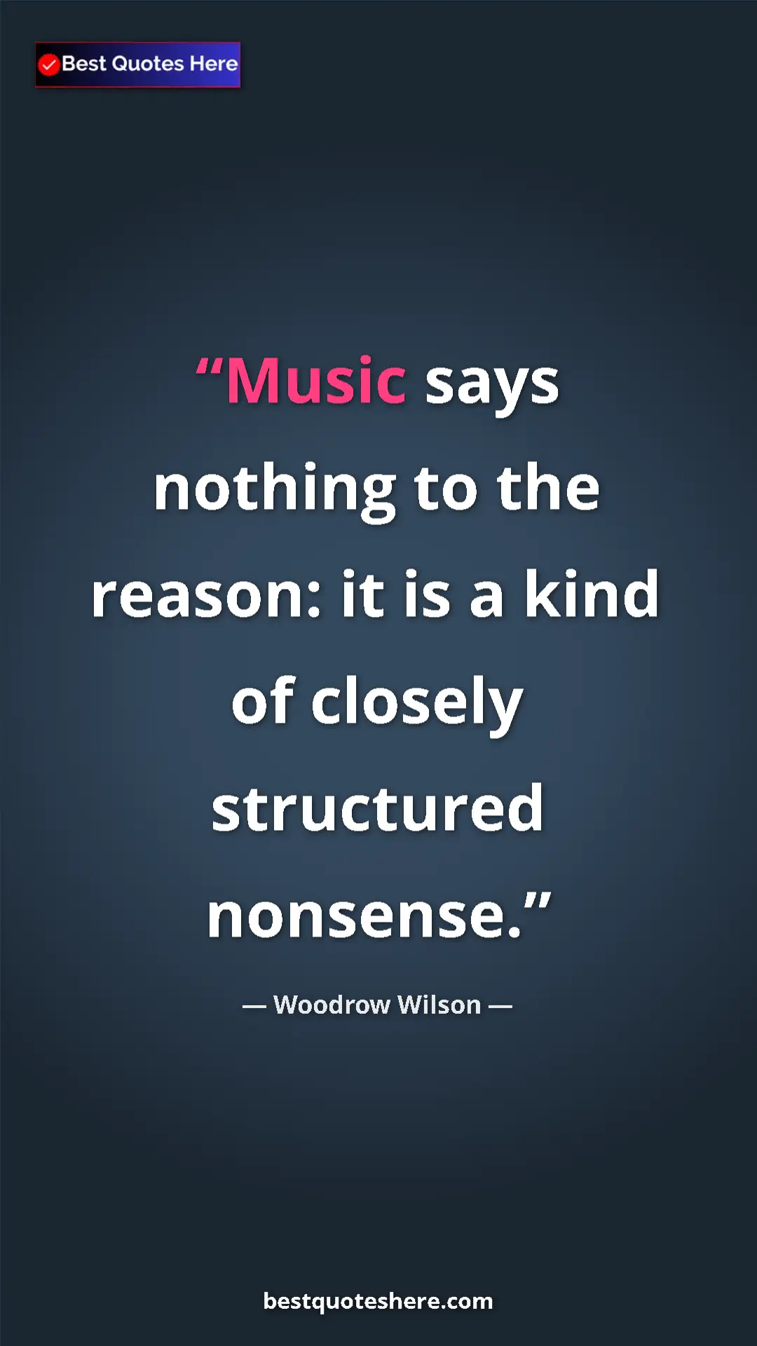 Woodrow Wilson Quote Card: "Music says nothing to the reason: it is a kind of closely..." Pinterest quote poster by Woodrow Wilson: "Music says nothing to the reason: it is a kind of closely..."