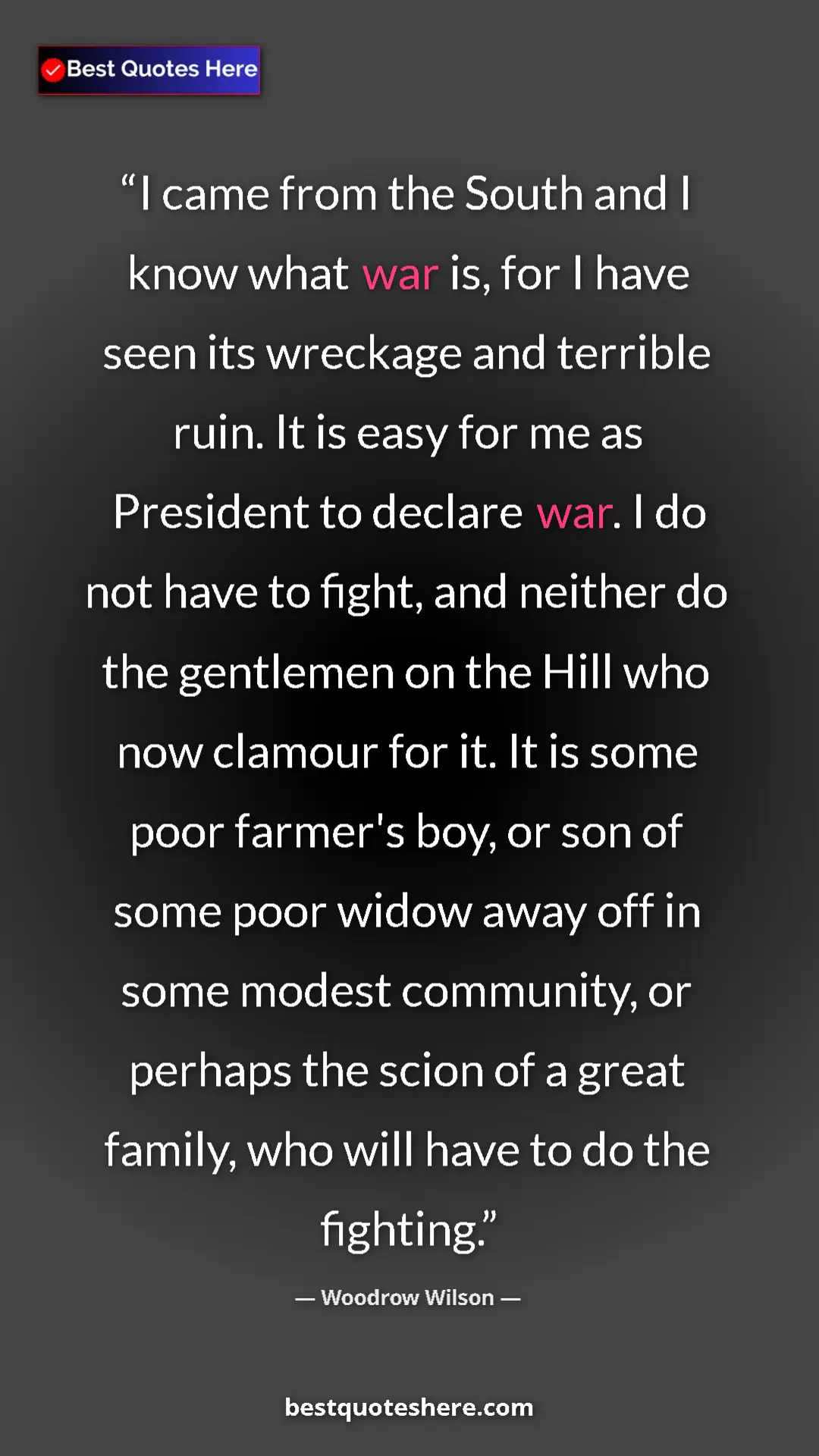 Pinterest quote poster by Woodrow Wilson: "I came from the South and I know what war is, for I have..."