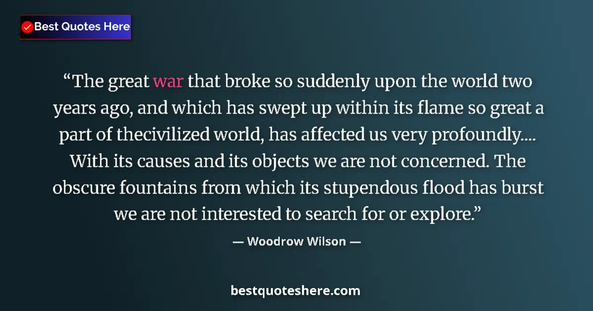 Quote by Woodrow Wilson: The great war that broke so suddenly upon the world two years ago, and which has swept up within its...