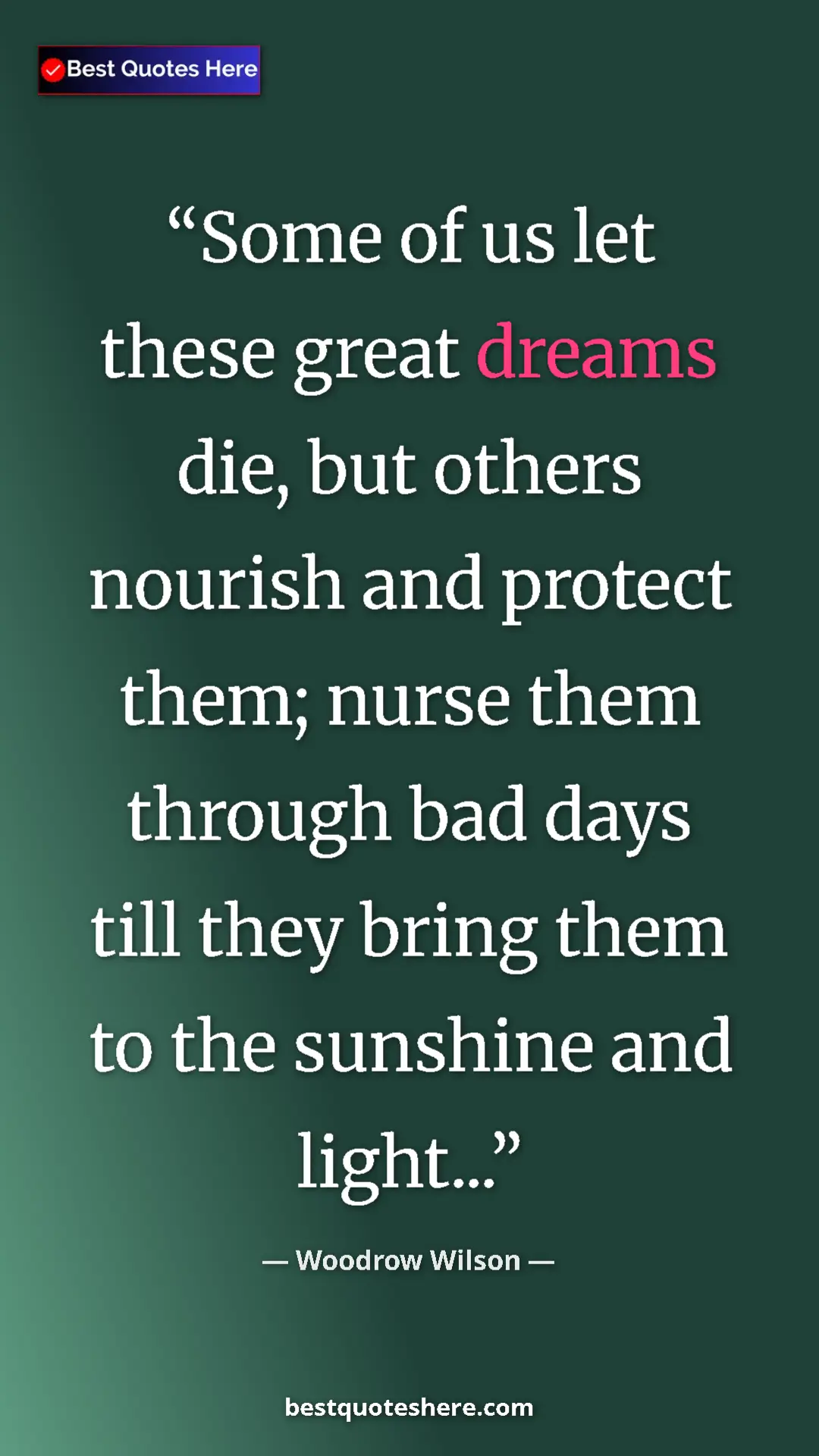 Woodrow Wilson Quote Card: "Some of us let these great dreams die, but others nourish an" Pinterest quote poster by Woodrow Wilson: "Some of us let these great dreams die, but others nourish an"