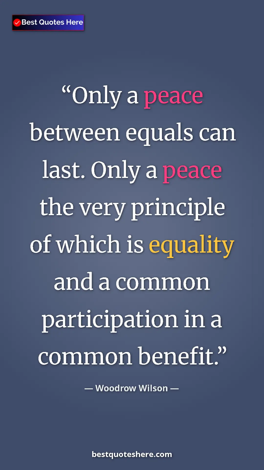 Woodrow Wilson Quote Card: "Only a peace between equals can last. Only a peace the very " Pinterest quote poster by Woodrow Wilson: "Only a peace between equals can last. Only a peace the very "