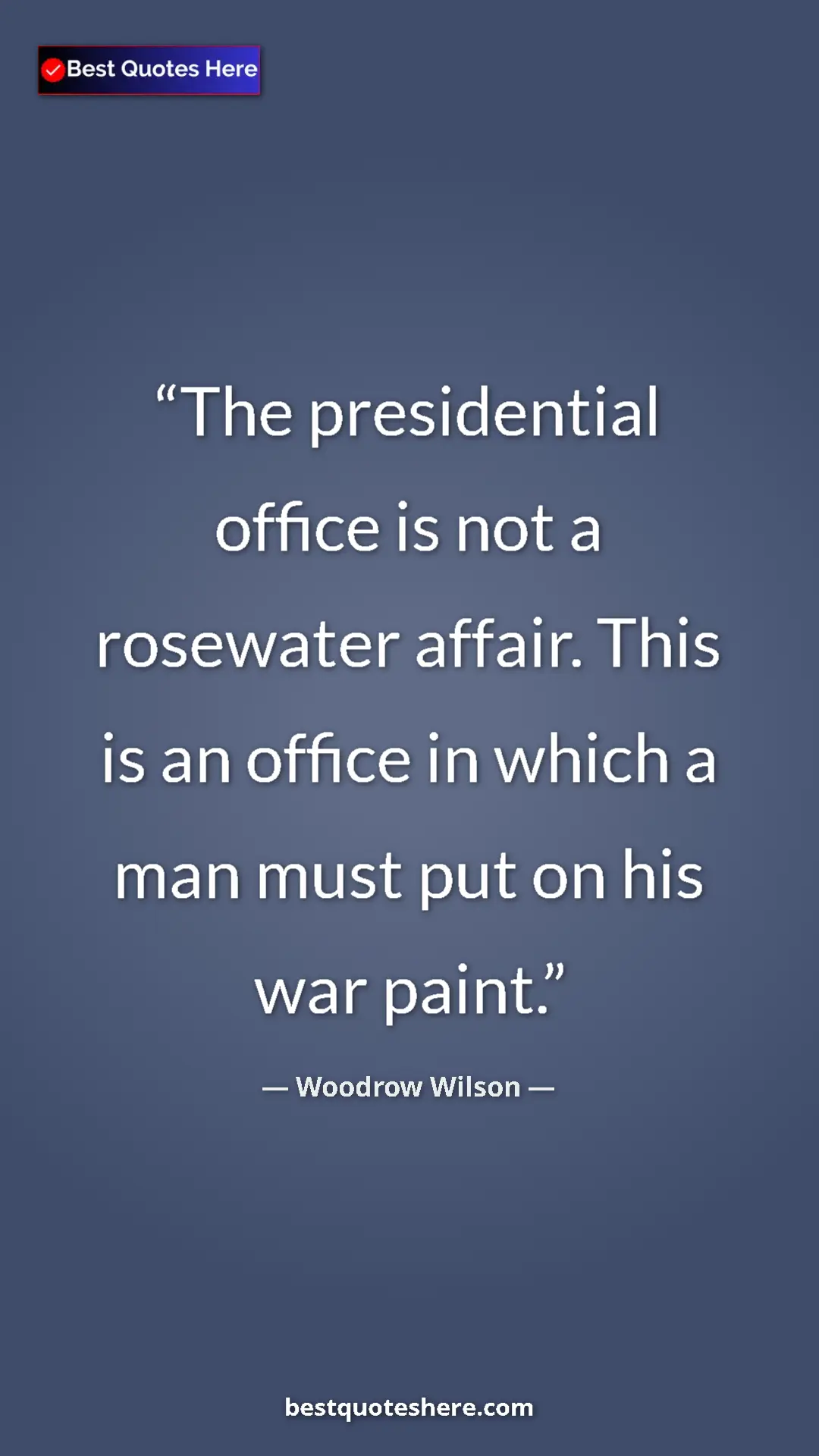 Woodrow Wilson Quote Card: "The presidential office is not a rosewater affair. This is..." Pinterest quote poster by Woodrow Wilson: "The presidential office is not a rosewater affair. This is..."