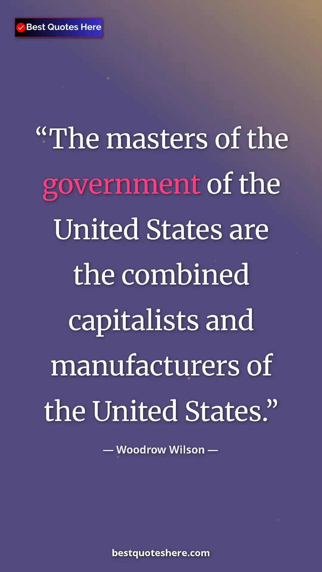 Woodrow Wilson Quote Card: "The masters of the government of the United States are the..." Pinterest quote poster by Woodrow Wilson: "The masters of the government of the United States are the..."