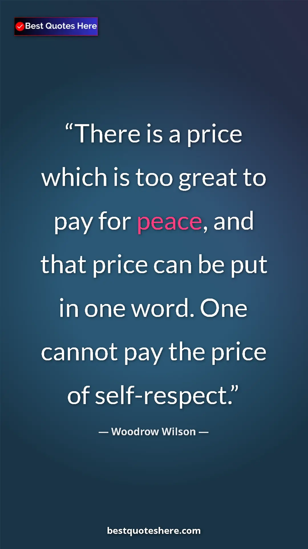 Woodrow Wilson Quote Card: "There is a price which is too great to pay for peace, and..." Pinterest quote poster by Woodrow Wilson: "There is a price which is too great to pay for peace, and..."