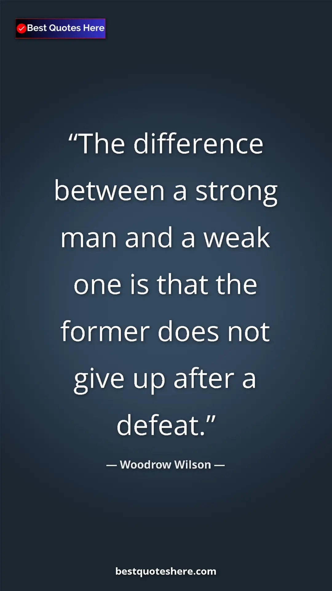 Woodrow Wilson Quote Card: "The difference between a strong man and a weak one is that..." Pinterest quote poster by Woodrow Wilson: "The difference between a strong man and a weak one is that..."