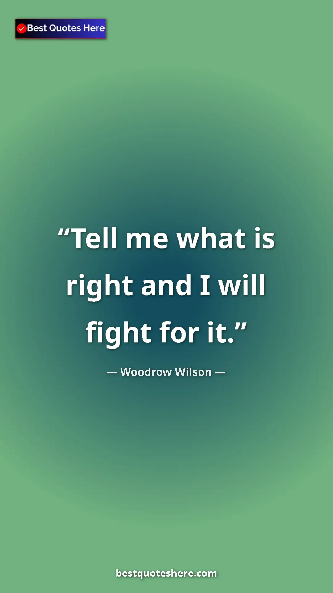Woodrow Wilson Quote Card: "Tell me what is right and I will fight for it." Pinterest quote poster by Woodrow Wilson: "Tell me what is right and I will fight for it."