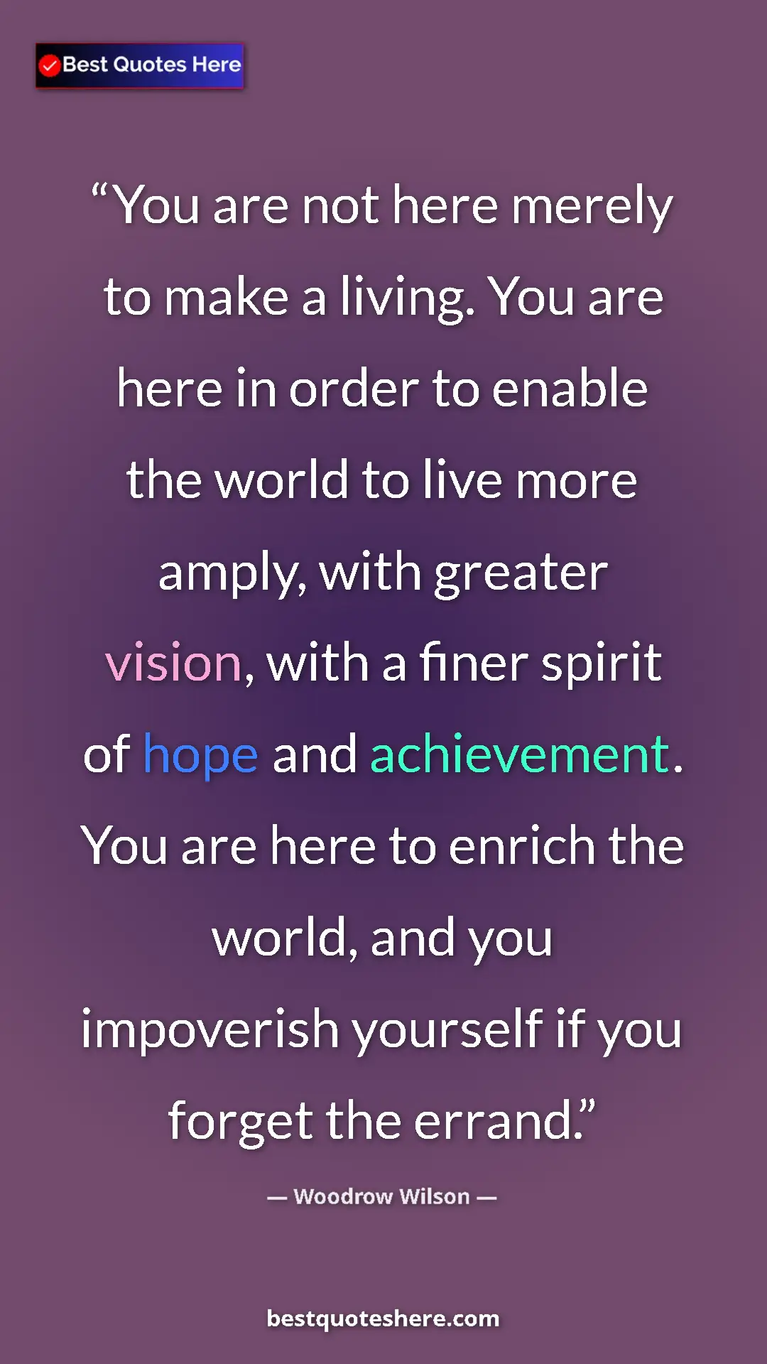 Pinterest quote poster by Woodrow Wilson: "You are not here merely to make a living. You are here in..."
