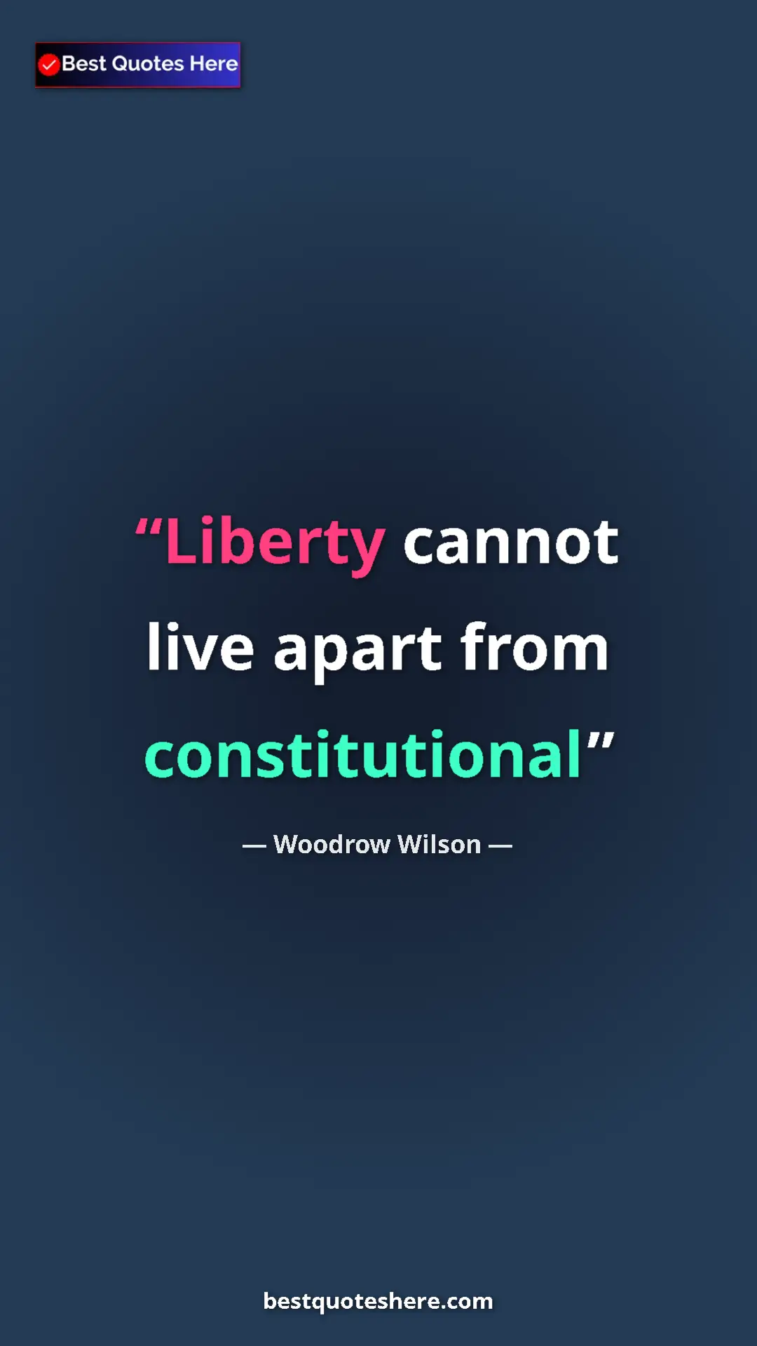 Woodrow Wilson Quote Card: "Liberty cannot live apart from constitutional" Pinterest quote poster by Woodrow Wilson: "Liberty cannot live apart from constitutional"