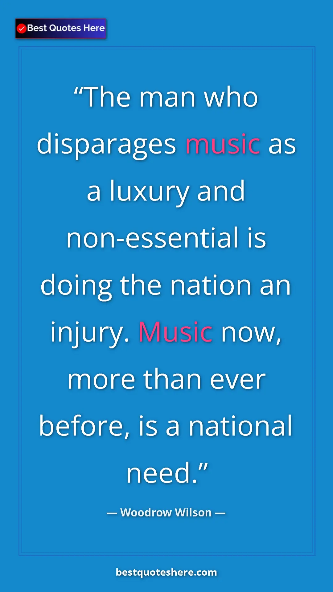 Pinterest quote poster by Woodrow Wilson: "The man who disparages music as a luxury and non-essential..."