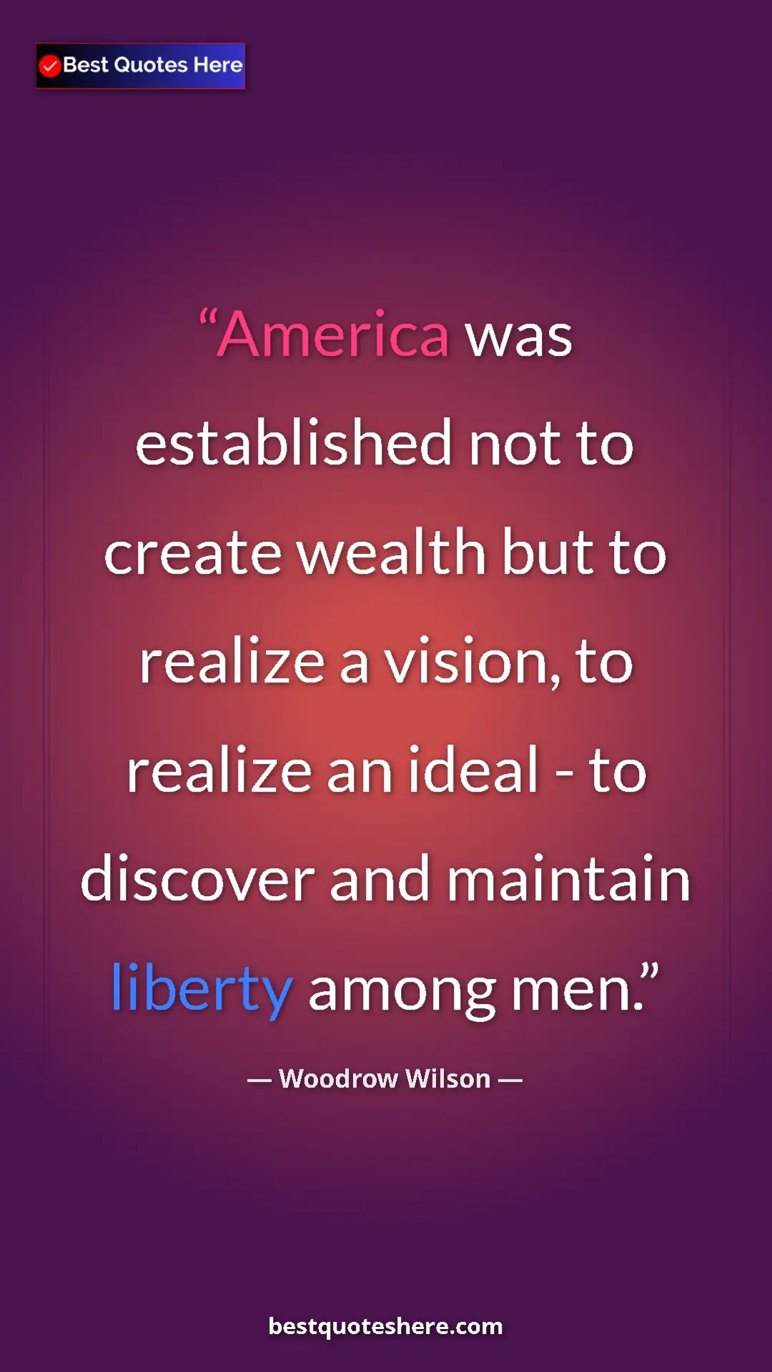 Woodrow Wilson Quote Card: "America was established not to create wealth but to realize..." Pinterest quote poster by Woodrow Wilson: "America was established not to create wealth but to realize..."