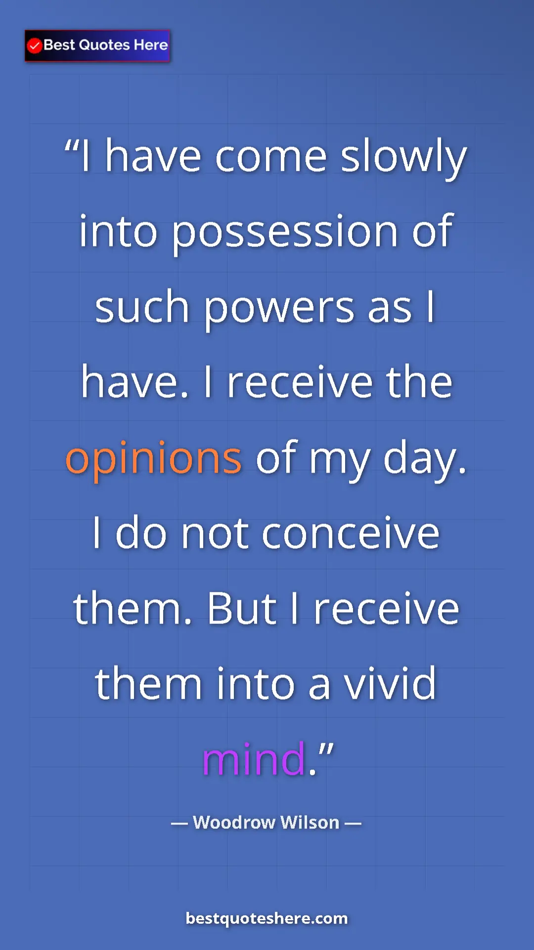 Pinterest quote poster by Woodrow Wilson: "I have come slowly into possession of such powers as I..."
