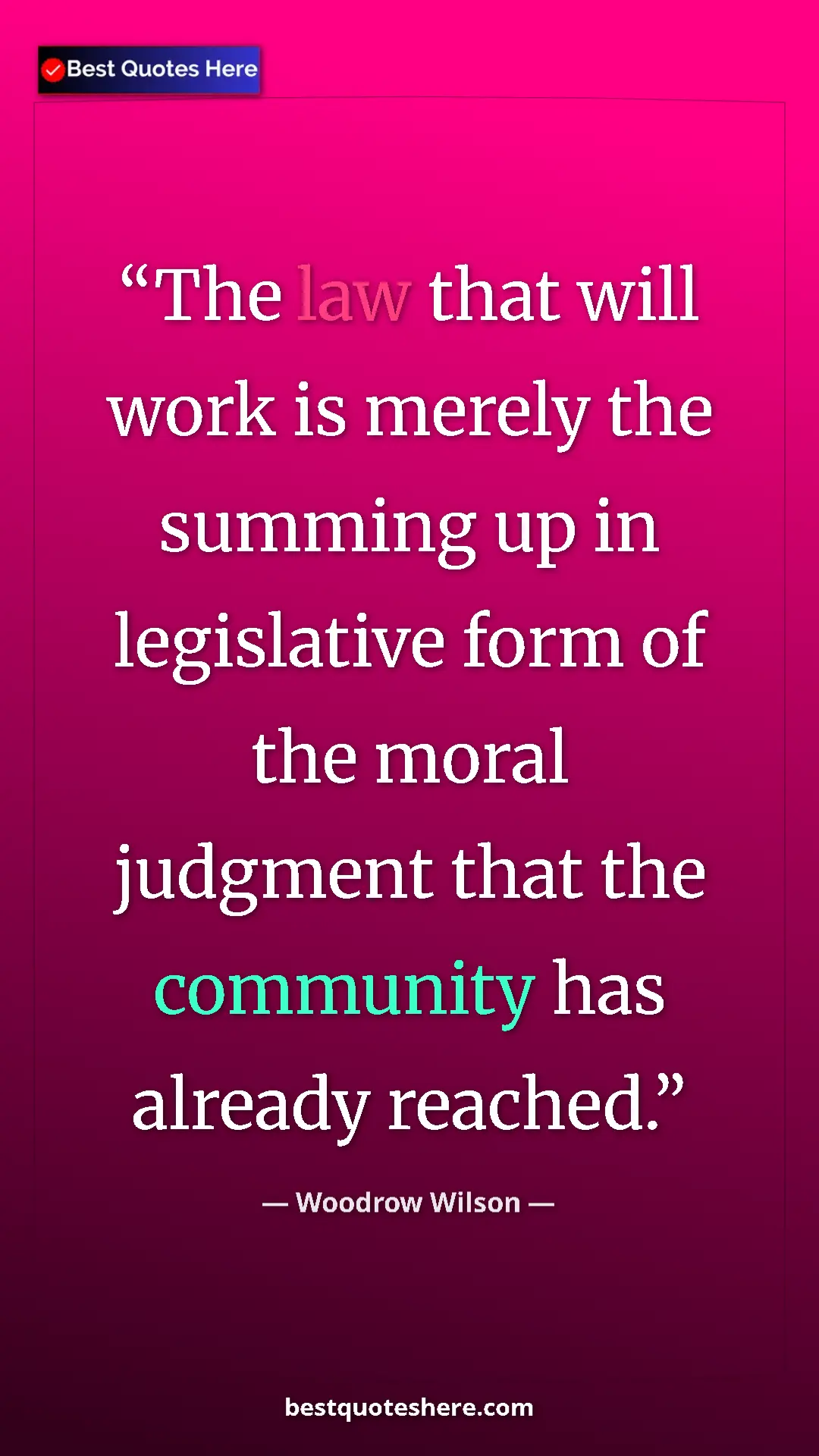 Pinterest quote poster by Woodrow Wilson: "The law that will work is merely the summing up in..."