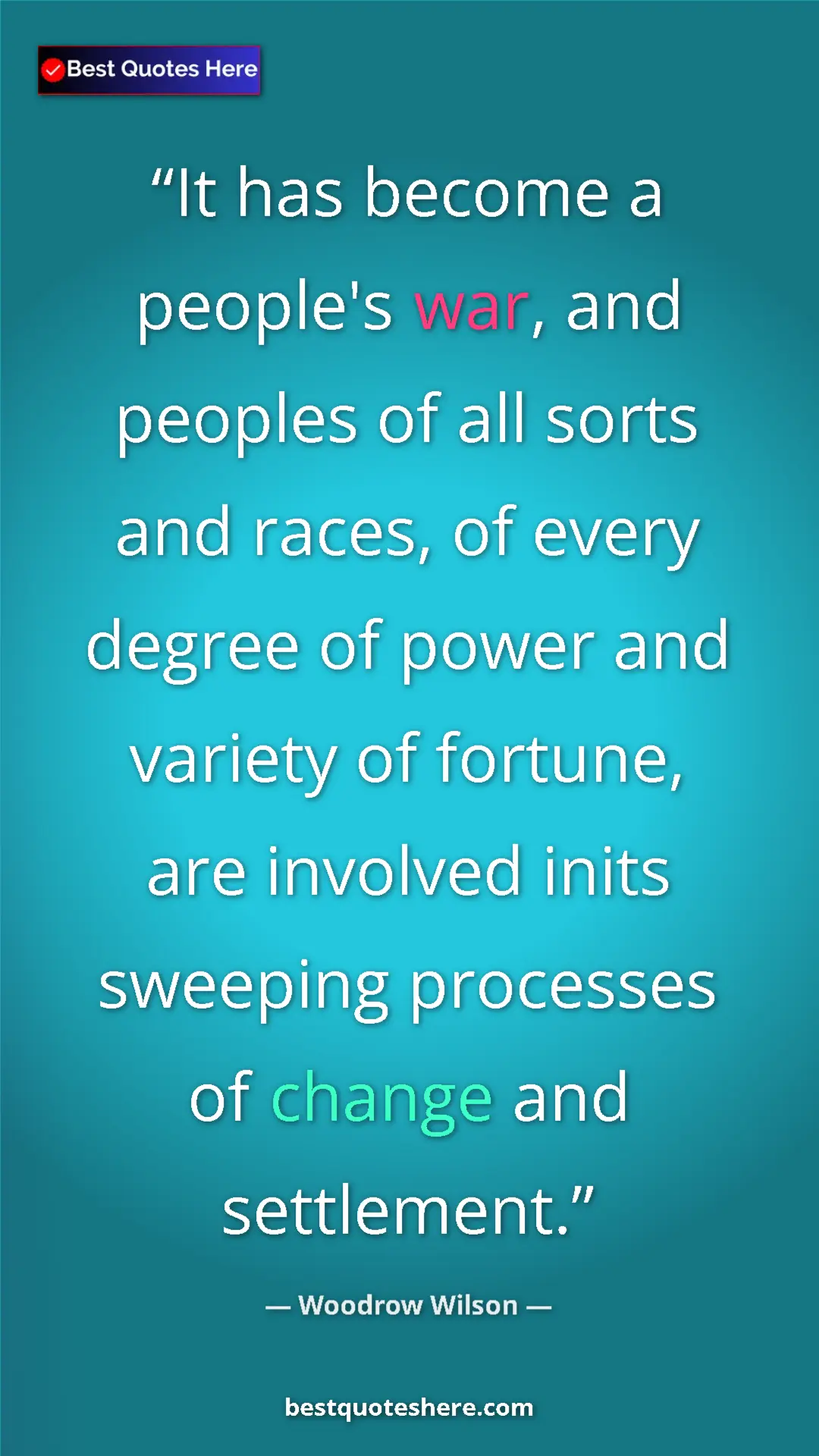 Pinterest quote poster by Woodrow Wilson: "It has become a people's war, and peoples of all sorts and..."