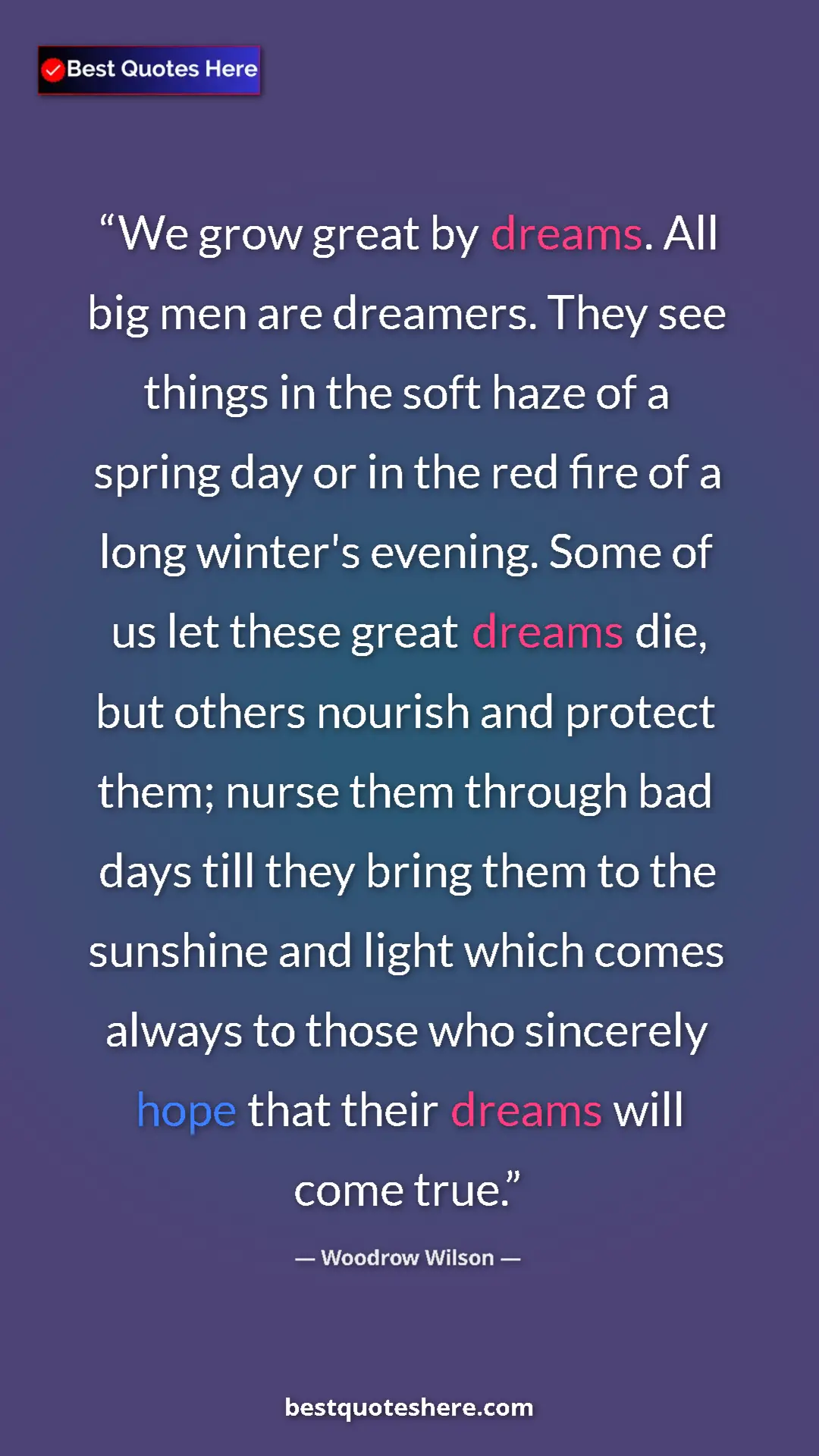 Pinterest quote poster by Woodrow Wilson: "We grow great by dreams. All big men are dreamers. They see..."