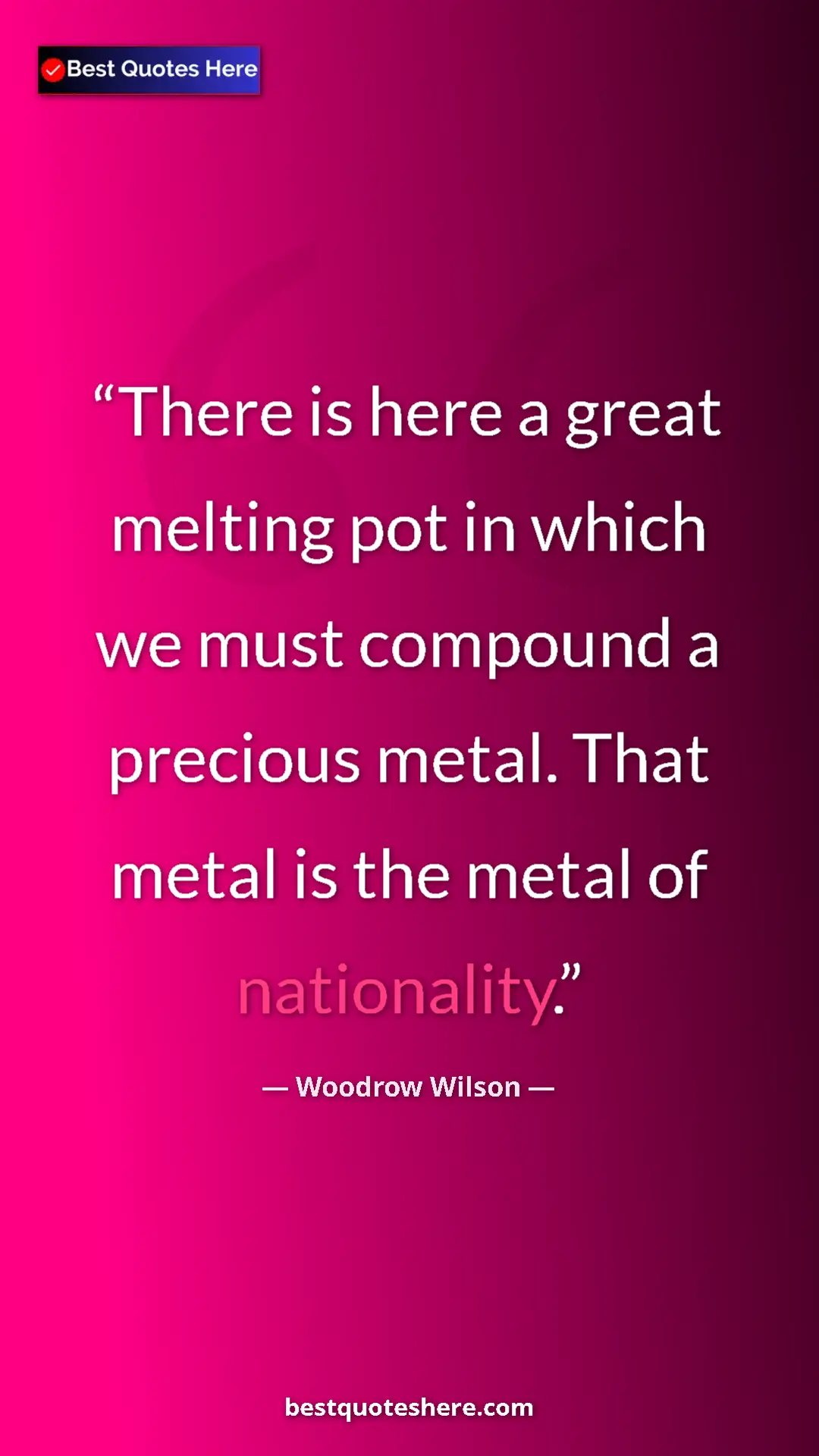 Woodrow Wilson Quote Card: "There is here a great melting pot in which we must compound..." Pinterest quote poster by Woodrow Wilson: "There is here a great melting pot in which we must compound..."