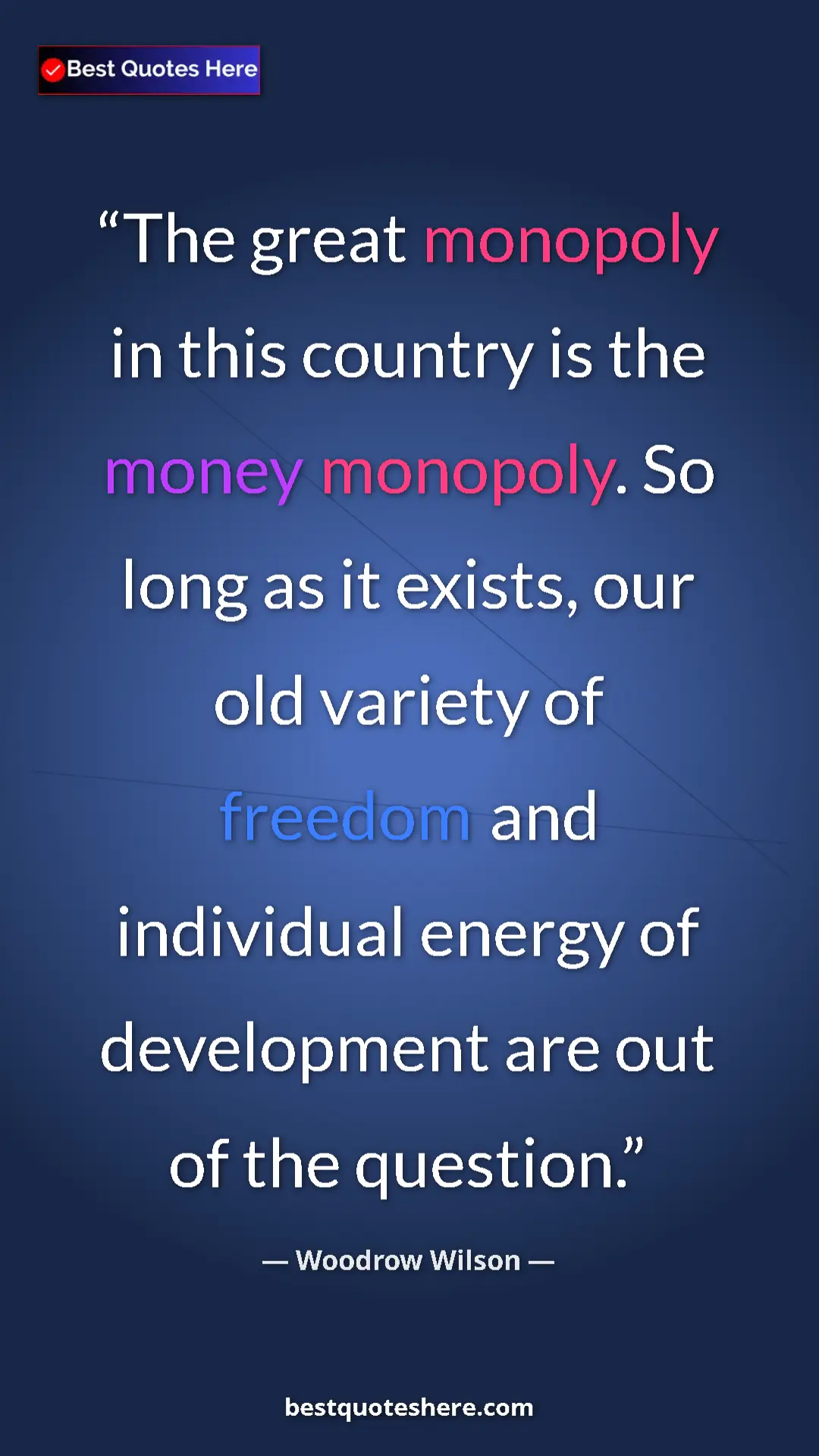 Pinterest quote poster by Woodrow Wilson: "The great monopoly in this country is the money monopoly...."
