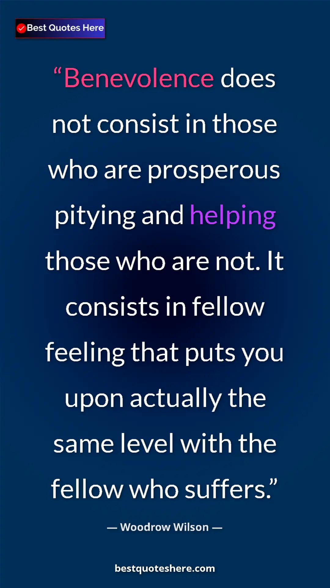 Pinterest quote poster by Woodrow Wilson: "Benevolence does not consist in those who are prosperous..."
