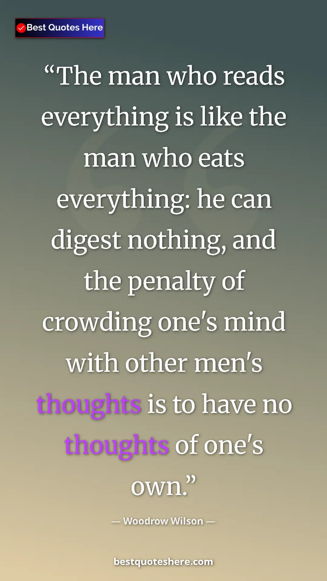 Pinterest quote poster by Woodrow Wilson: "The man who reads everything is like the man who eats..."