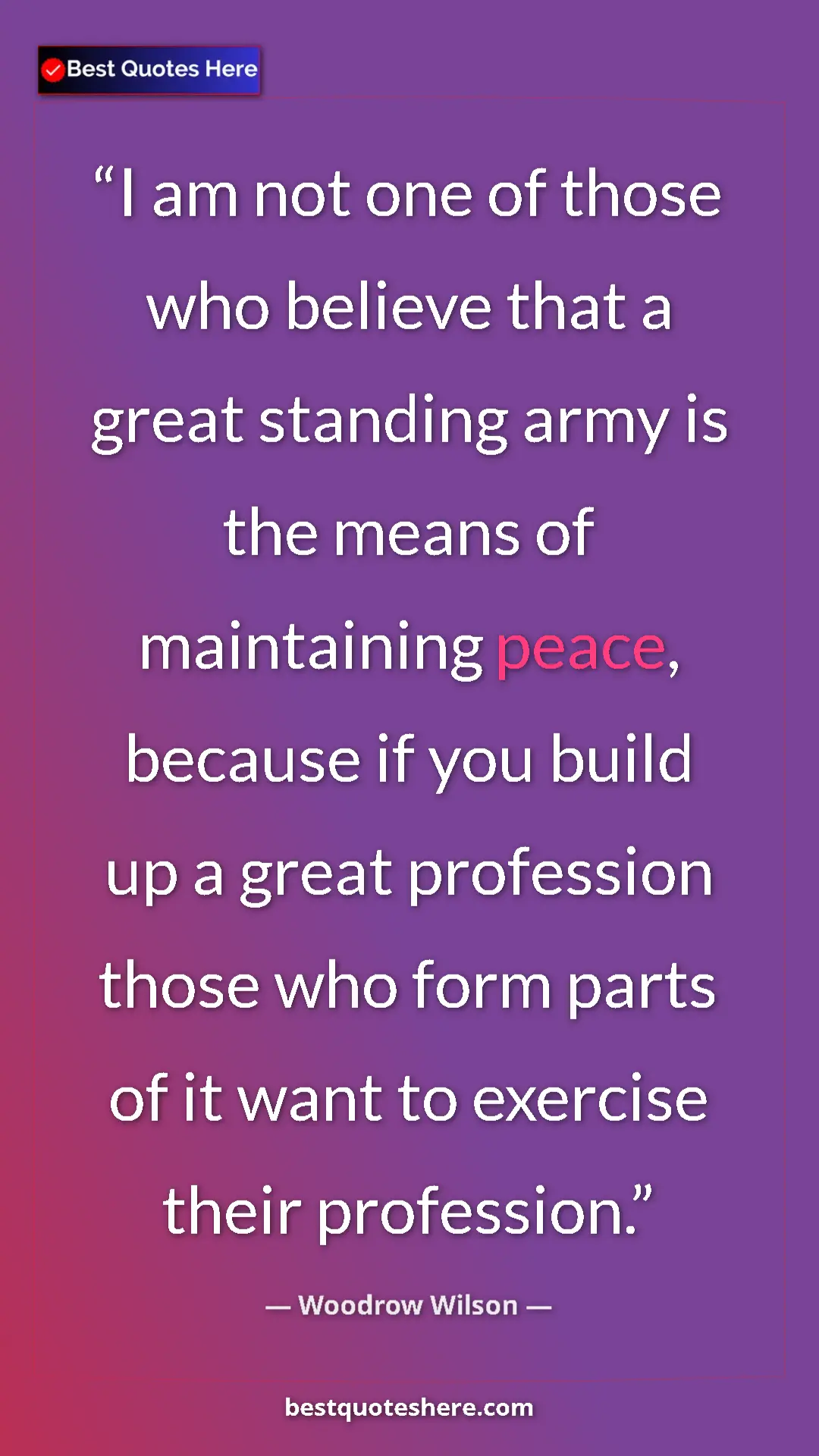 Woodrow Wilson Quote Card: "I am not one of those who believe that a great standing army" Pinterest quote poster by Woodrow Wilson: "I am not one of those who believe that a great standing army"