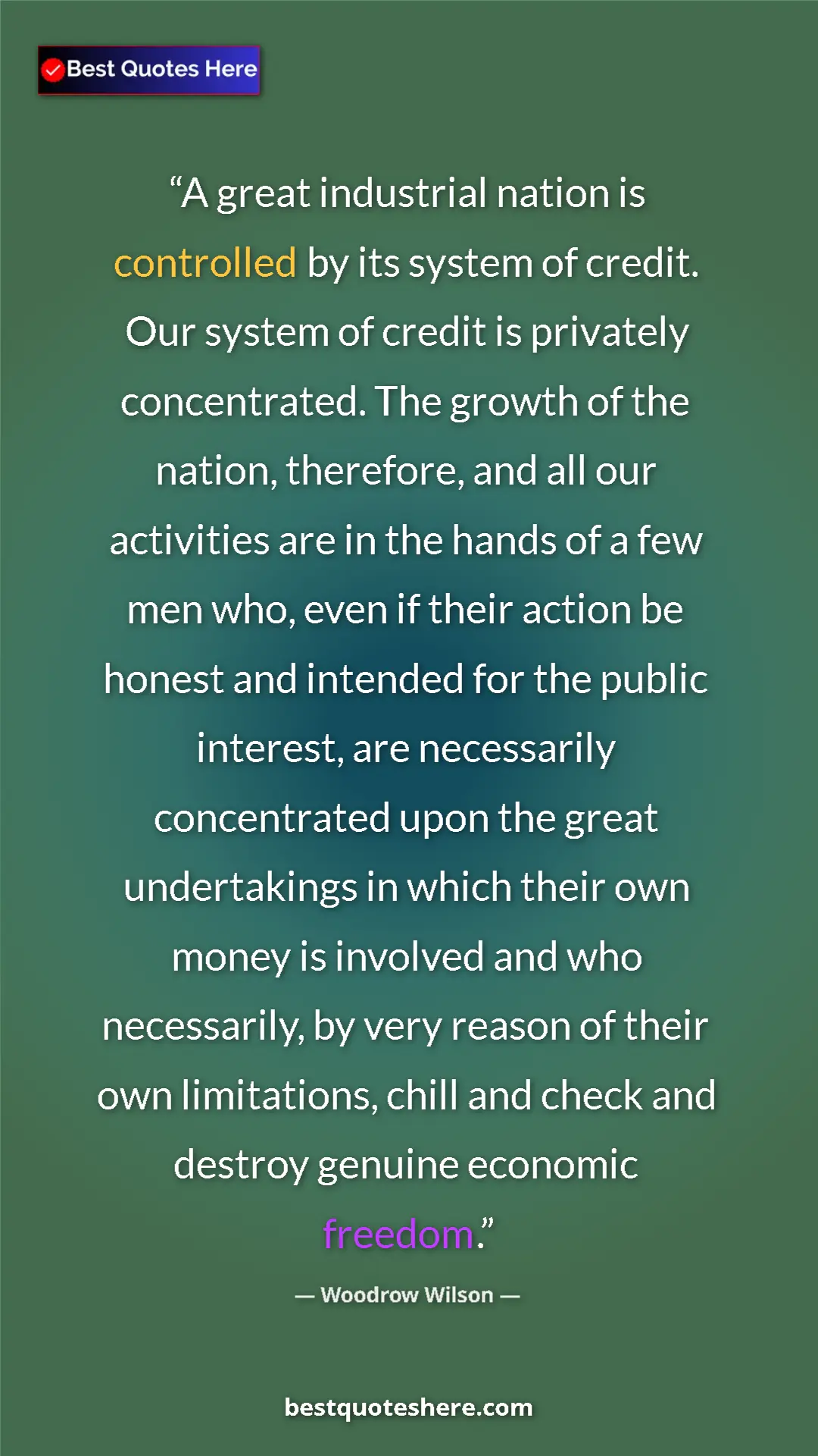 Pinterest quote poster by Woodrow Wilson: "A great industrial nation is controlled by its system of..."