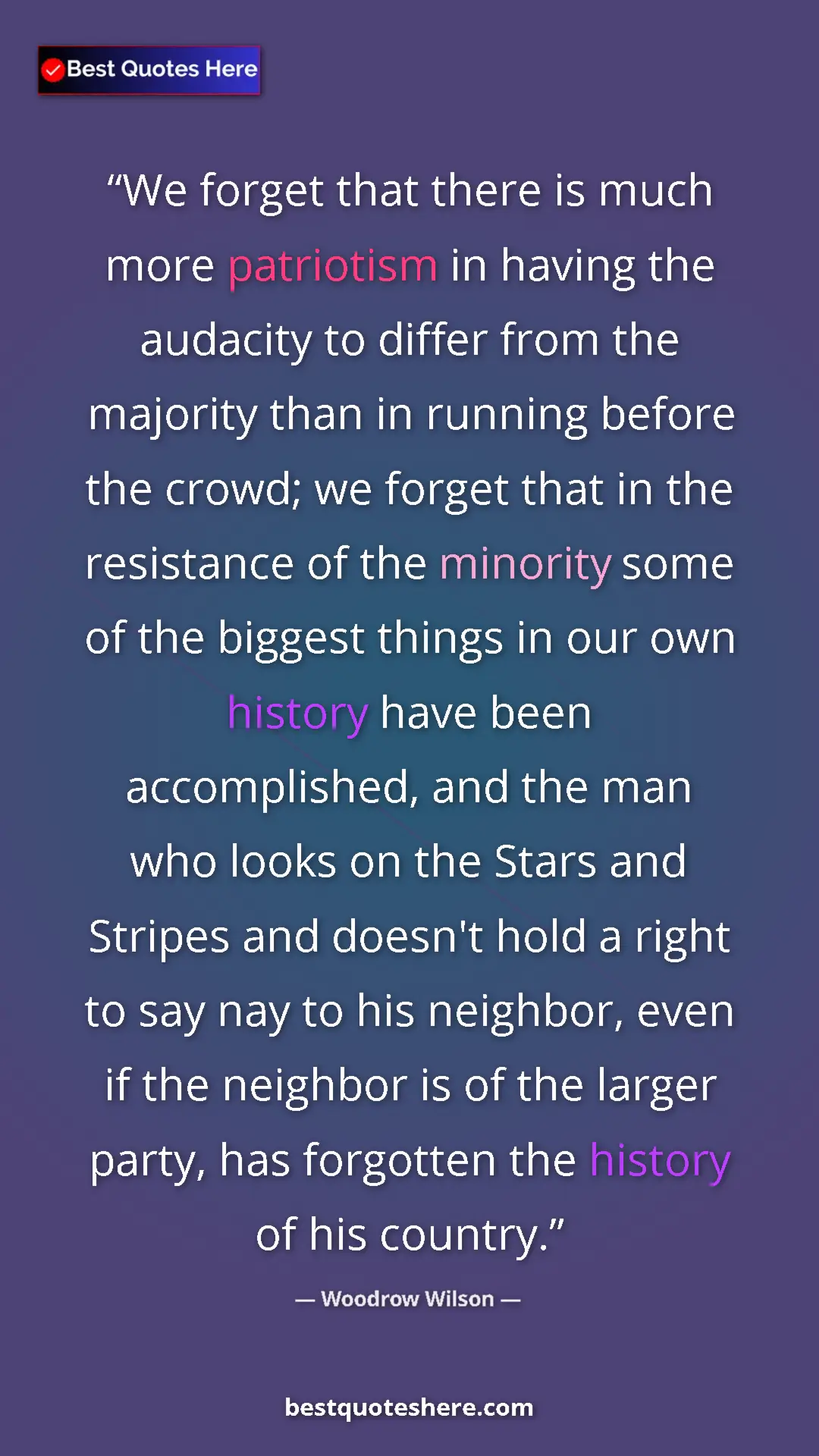 Pinterest quote poster by Woodrow Wilson: "We forget that there is much more patriotism in having the..."
