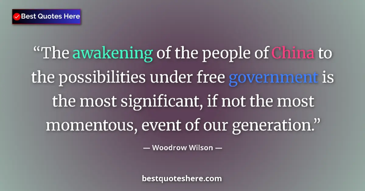 Quote by Woodrow Wilson: The awakening of the people of China to the possib
