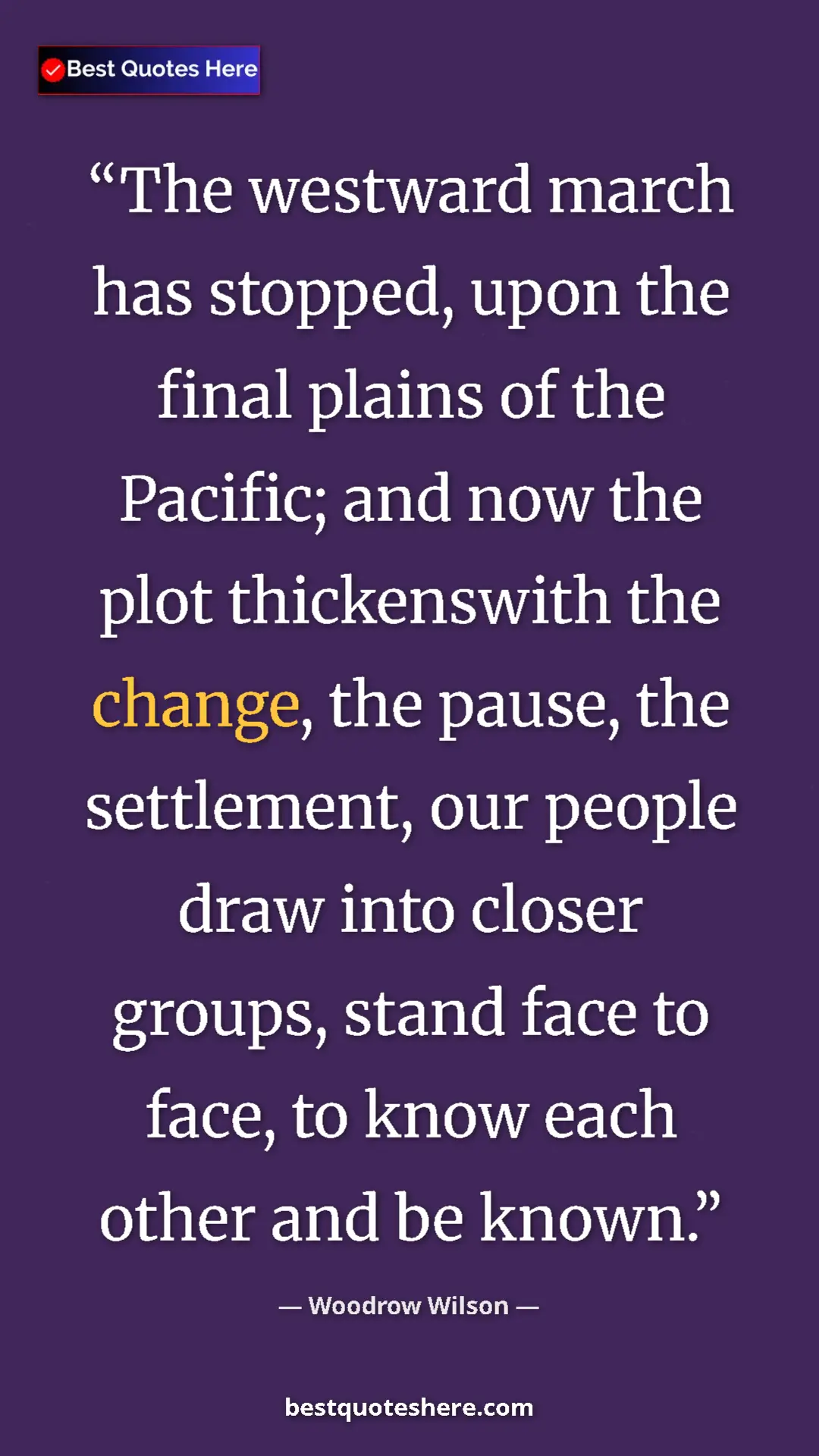 Pinterest quote poster by Woodrow Wilson: "The westward march has stopped, upon the final plains of..."